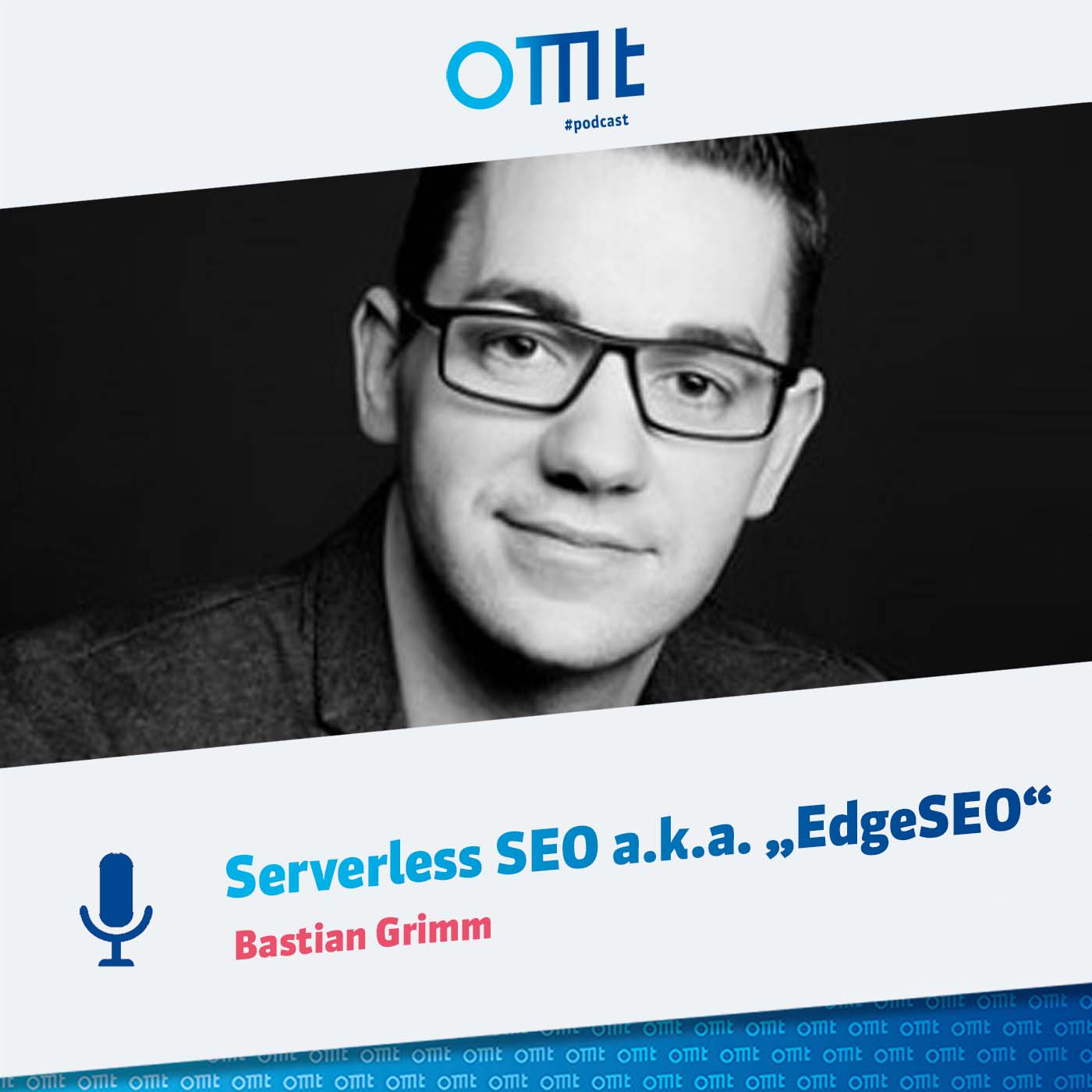 Serverless SEO a.k.a. „Edge SEO“ (Bastian Grimm) | OMT-Podcast #130 episode artwork