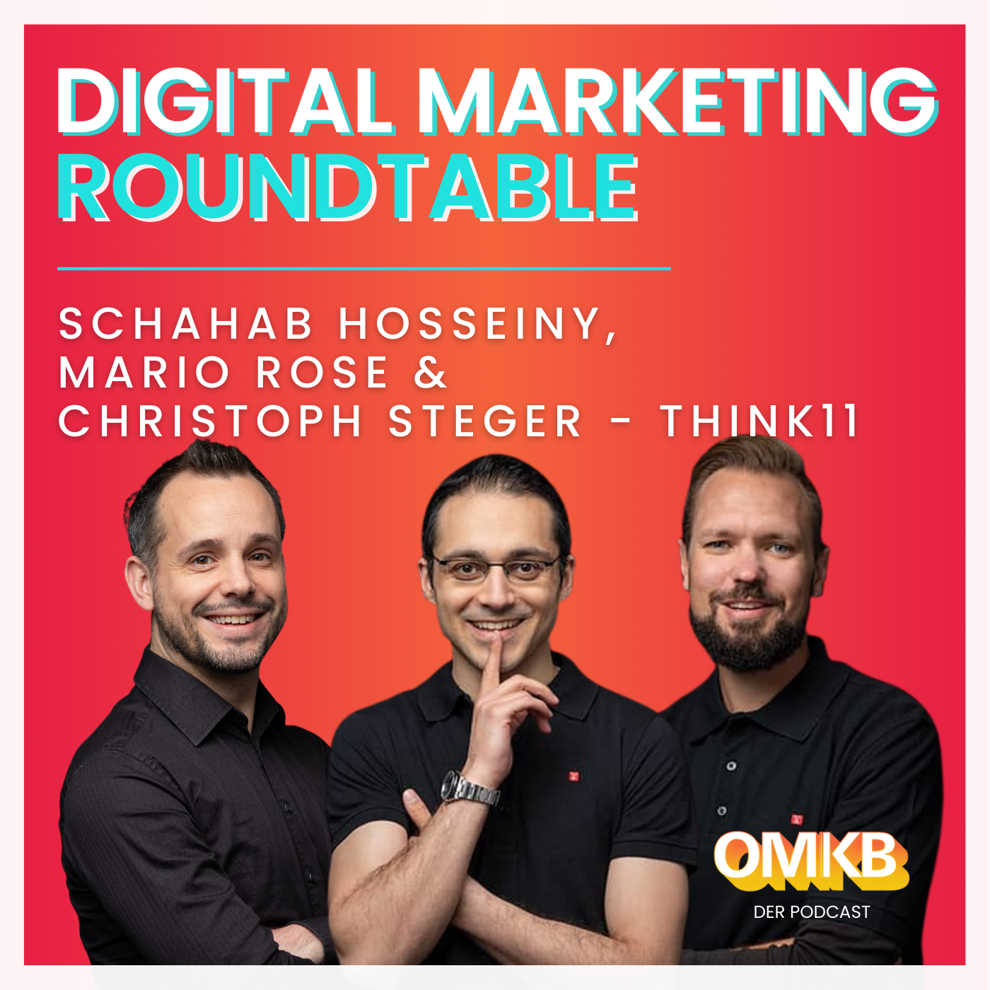Cover der Podcast-Episode: OMKB #3 Digital Marketing Roundtable mit Schahab Hosseiny, Mario Rose und Christoph Steger, Think11