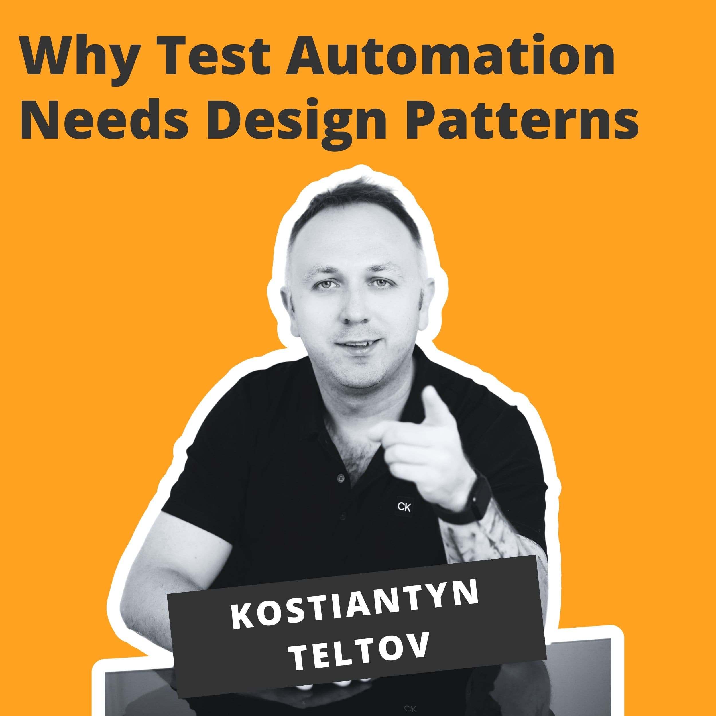 Why Test Automation Needs Design Patterns - Kostiantyn Teltov