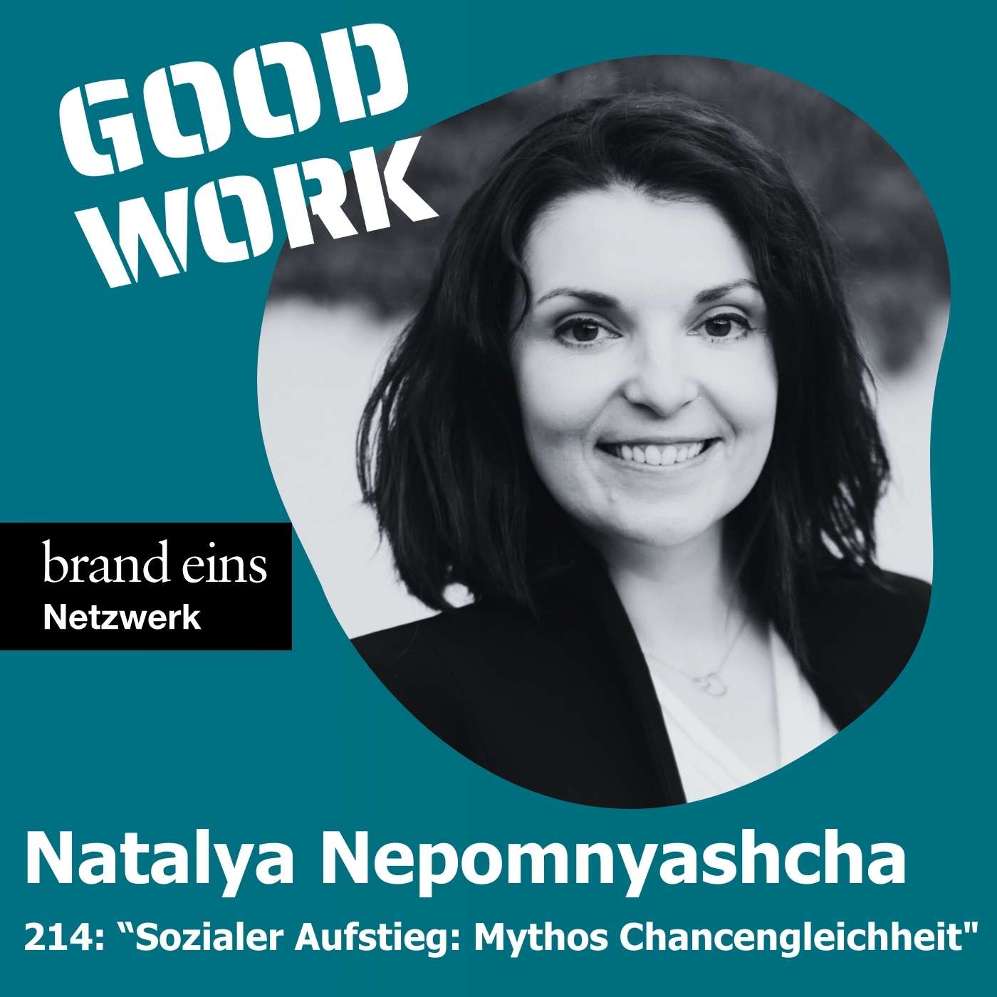 #214: "Sozialer Aufstieg: Mythos Chancengleichheit" mit Natalya Nepomnyashacha