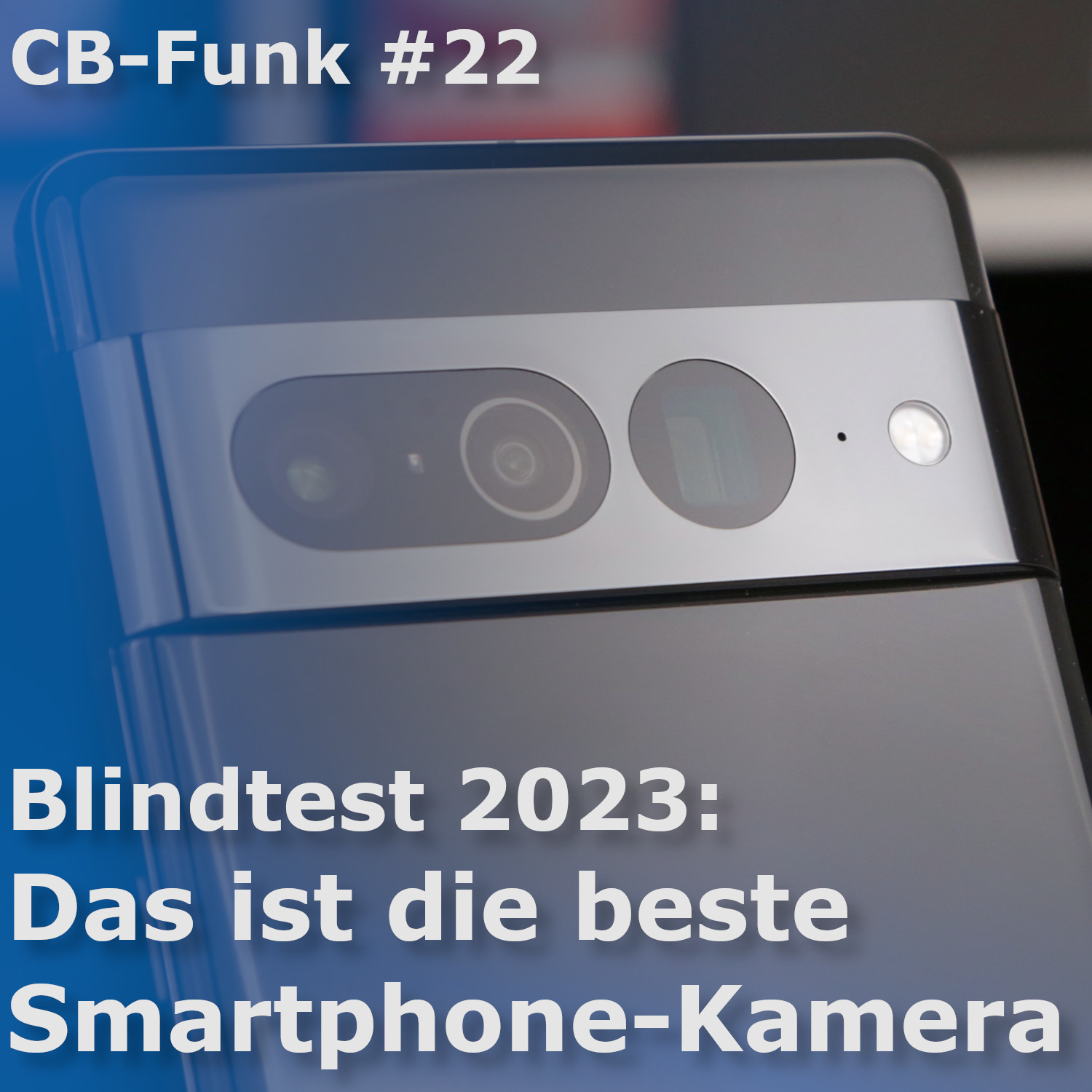 #22 Der große Smartphone-Kamera-Blindtest 2023