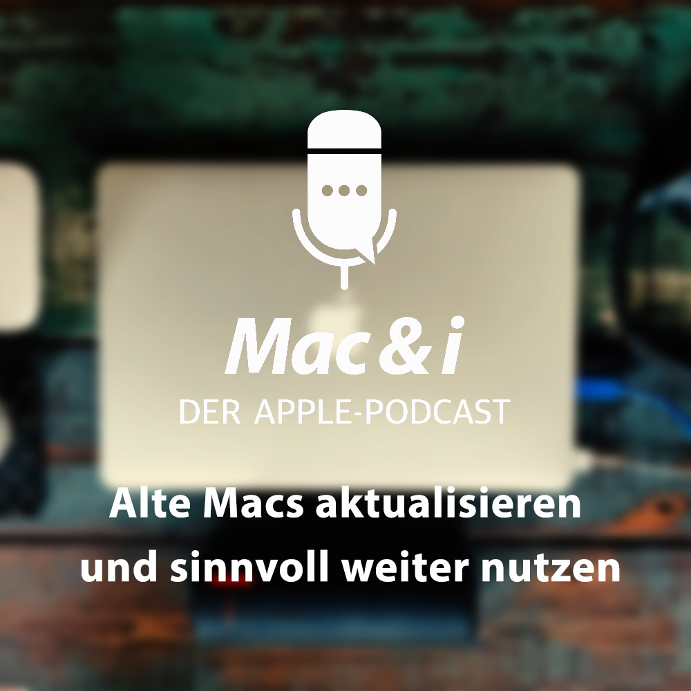 Alte Macs aktualisieren und sinnvoll weiter nutzen | Mac & i - Der Apple-Podcast
