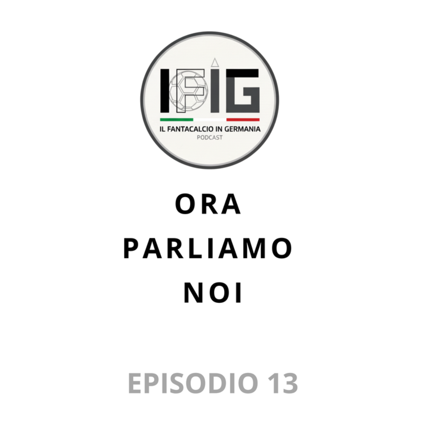 IFIG 13 - ORA PARLIAMO NOI episode artwork