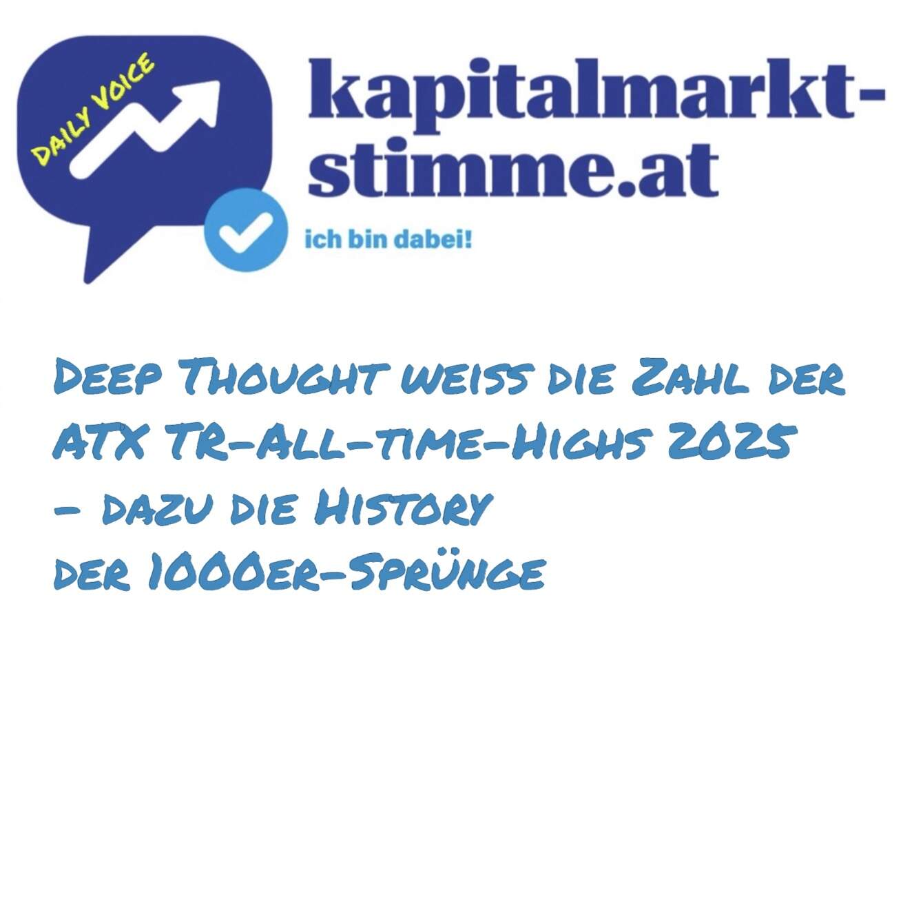 kapitalmarkt-stimme.at daily voice: Deep Thought weiss die Zahl der ATX TR All-time-Highs 2025 - dazu die History der 1000er-Sprünge kapitalmarkt-stimme.at daily voice: Deep Thought weiss die Zahl der ATX TR All-time-Highs 2025 - dazu die History der 1000er-Sprünge