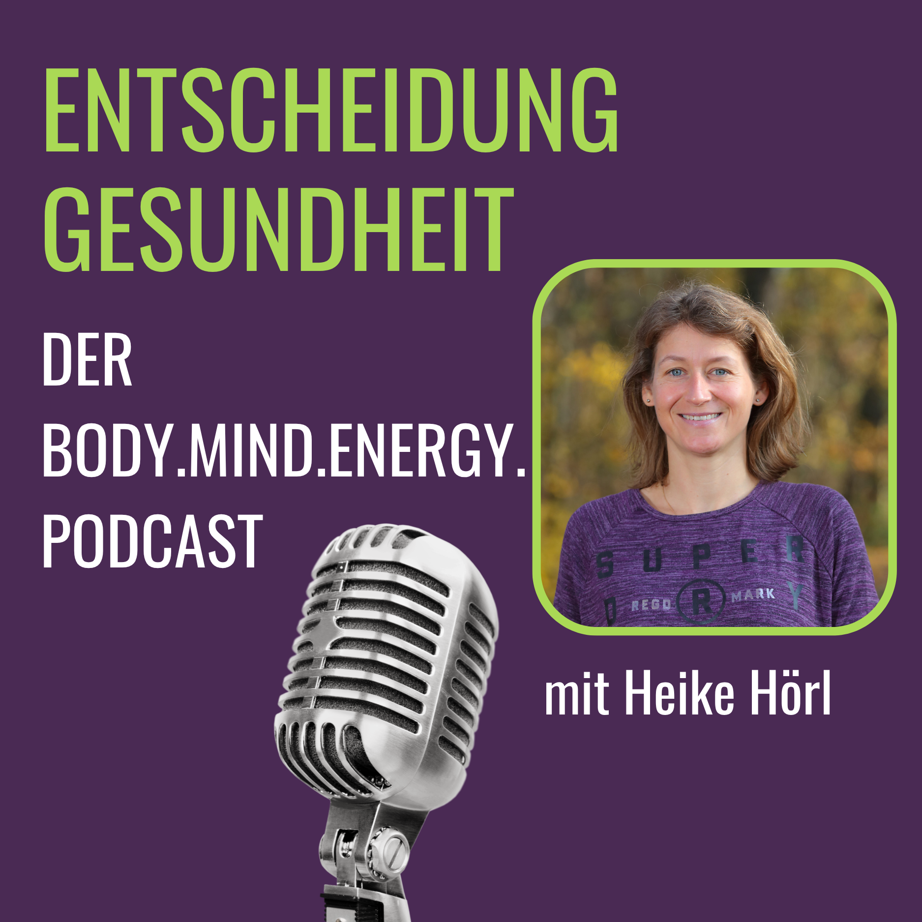 Entscheidung Gesundheit – der Body.Mind.Energy. Podcast