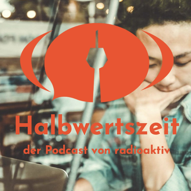Halbwertszeit – der Podcast von radioaktiv