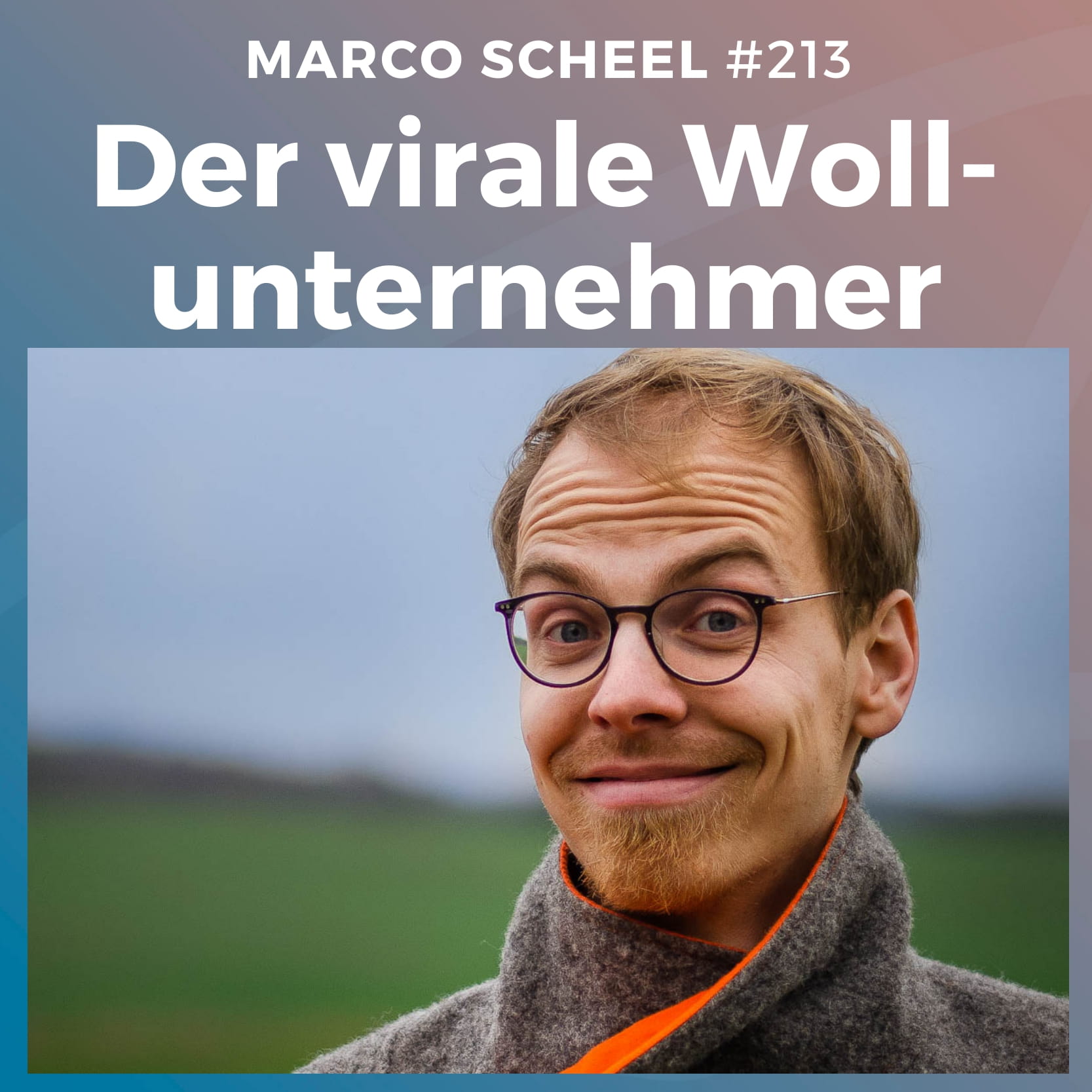 #213: Der virale Wollunternehmer | Marco Scheel