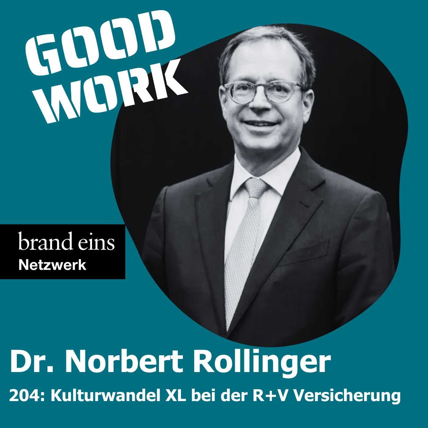 #204: "Einmal Kulturwandel von allen, mit allen" mit Dr. Norbert Rollinger, Vorstandsvorsitzender R+V Versicherung