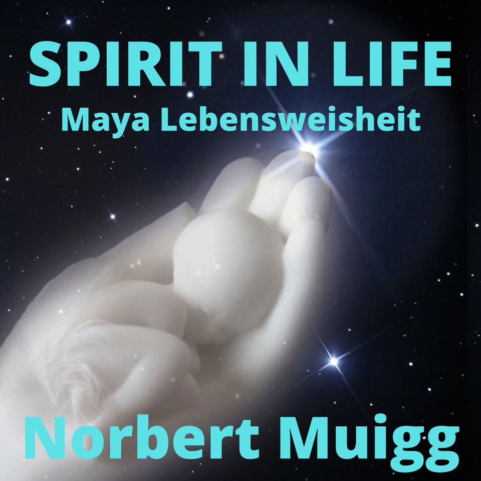 NORBERT\'S SPIRIT IN LIFE - Maya Lebensweisheit