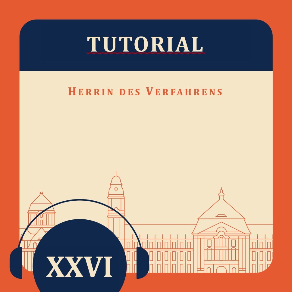 Tutorial XXVI - "Herrin des Verfahrens"