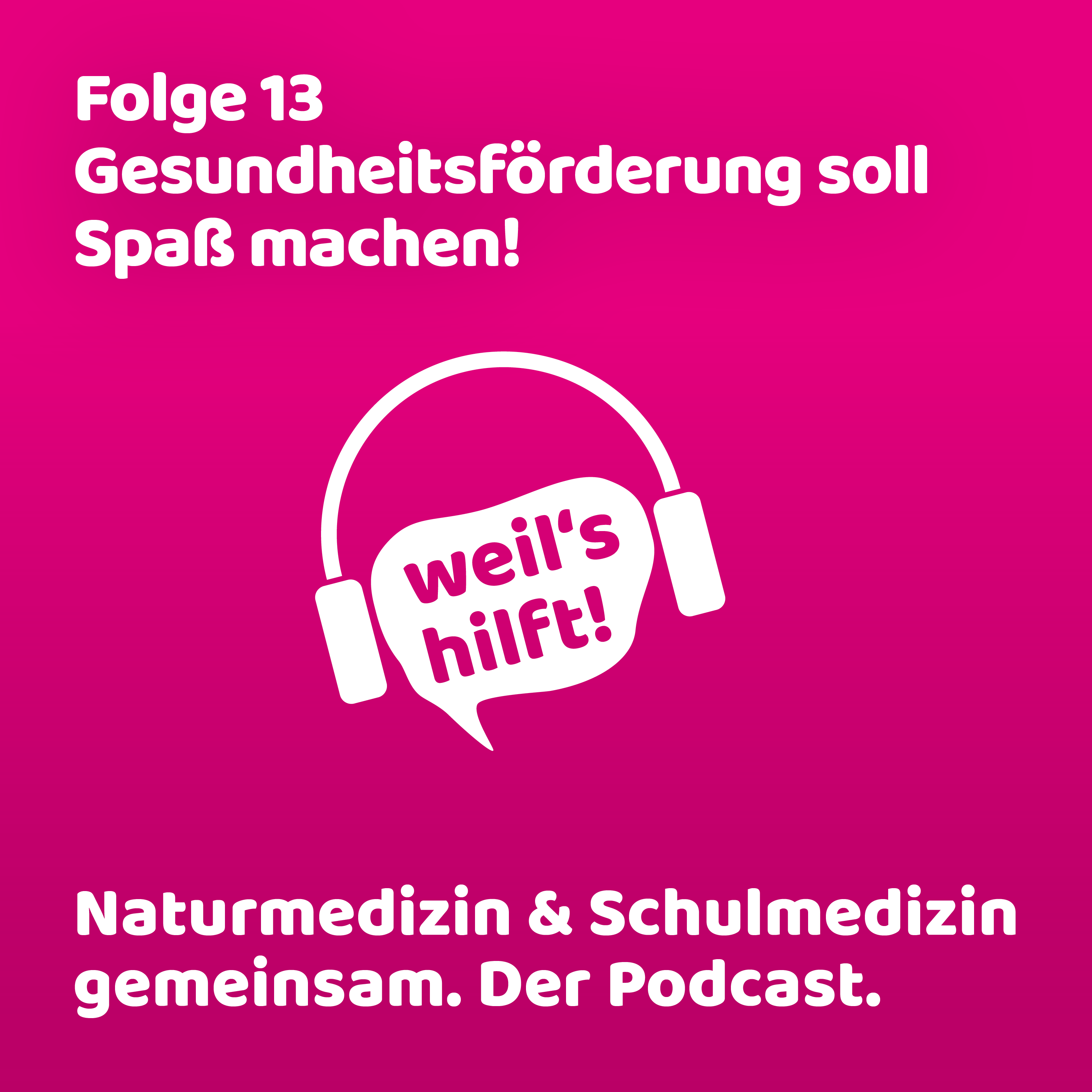 weil\'s hilft! Naturmedizin & Schulmedizin gemeinsam. Der Podcast.