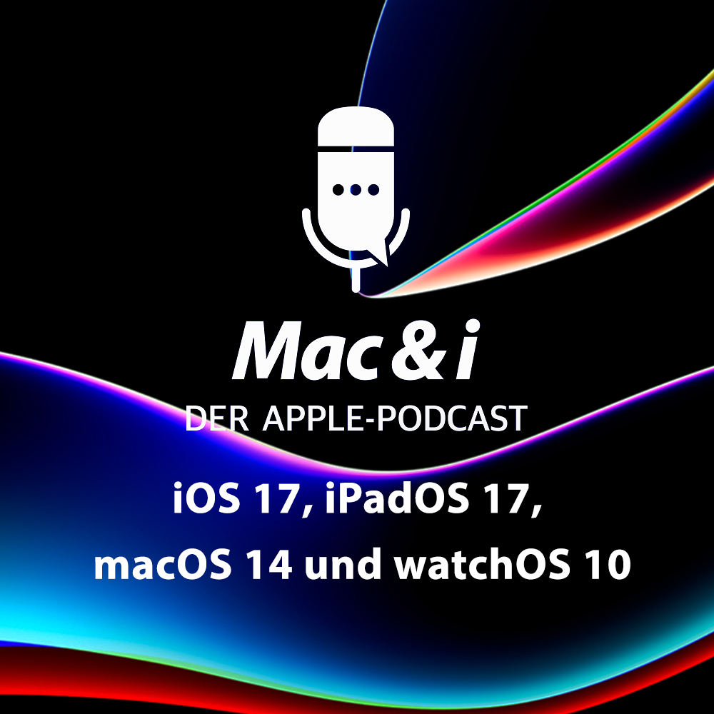 iOS 17 & Co: Einschätzung zu Apples neuen Systemen | Mac & i - Der Apple-Podcast