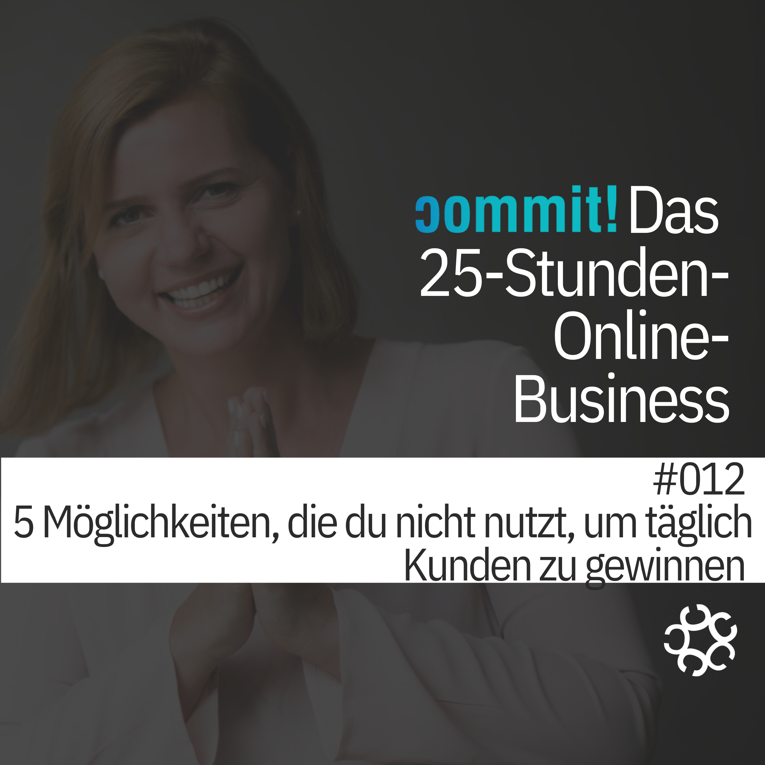 012 - 5 Möglichkeiten, die du nicht nutzt, um täglich Kunden zu gewinnen. episode artwork