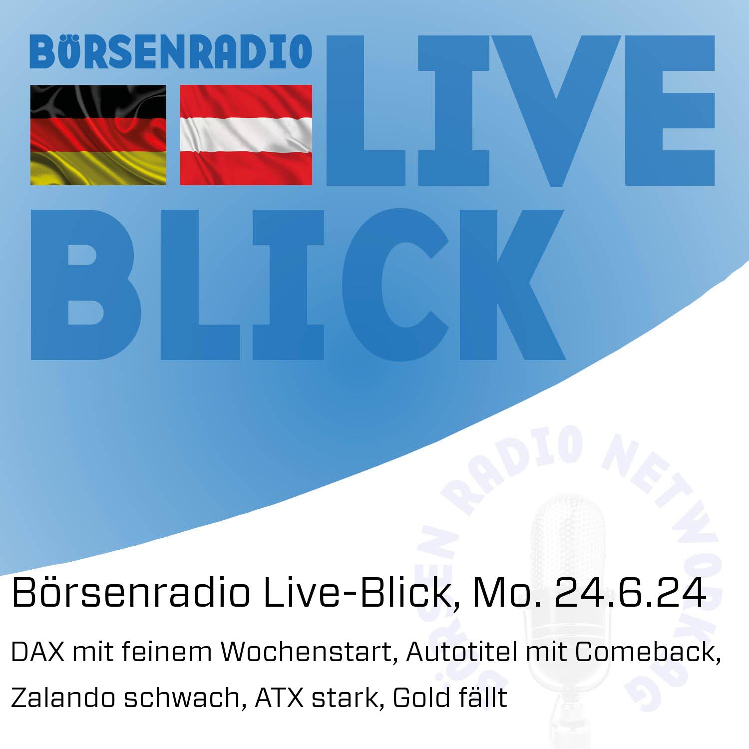 Börsenradio Live-Blick, Mo. 24.6.24: DAX mit feinem Wochenstart, Autotitel mit Comeback, Zalando schwach, ATX stark, Gold fällt episode artwork