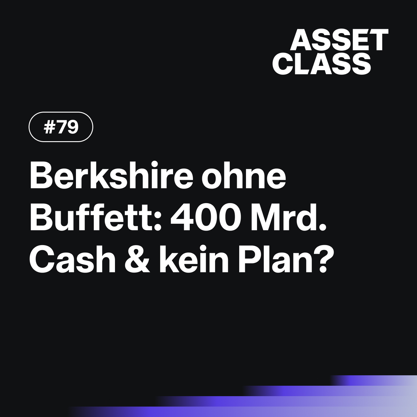 Berkshire ohne Buffett: 400 Milliarden Cash und kein Plan? | Asset Class #79 episode artwork