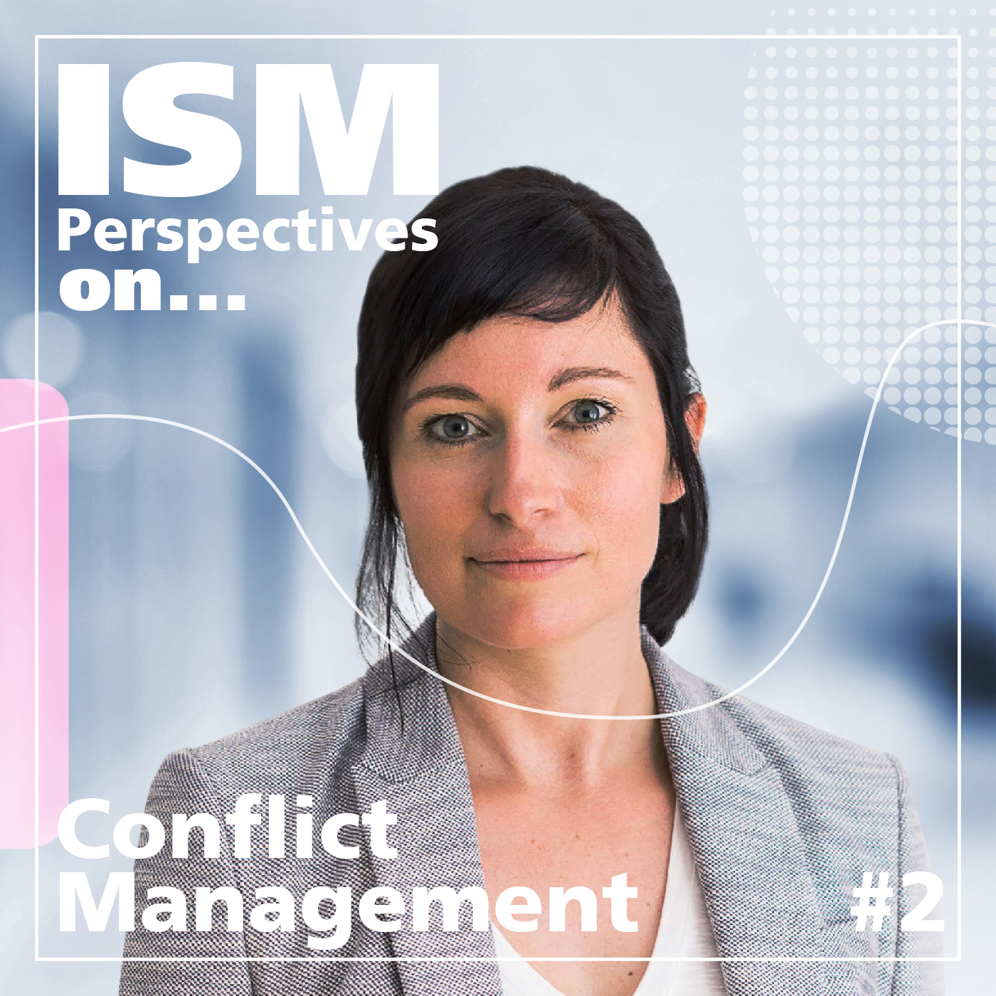 Perspectives On Conflict Management ISM Perspectives On Podcast