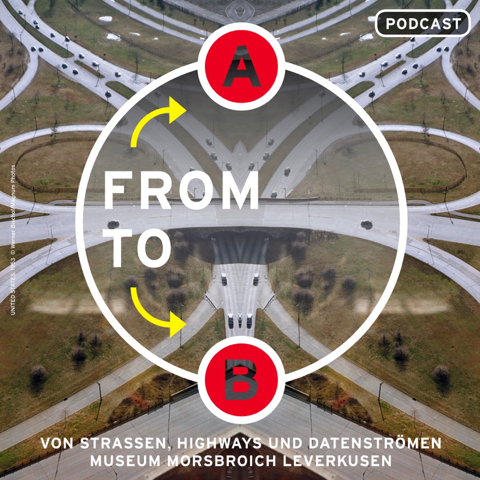 From A to B. Von Straßen, Highways und Datenströmen