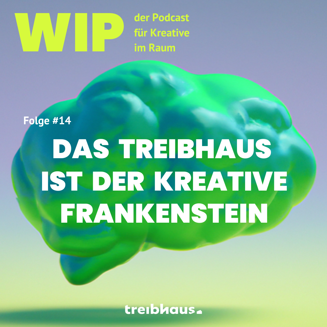 WIP - der treibhaus Podcast für Kreative im Raum