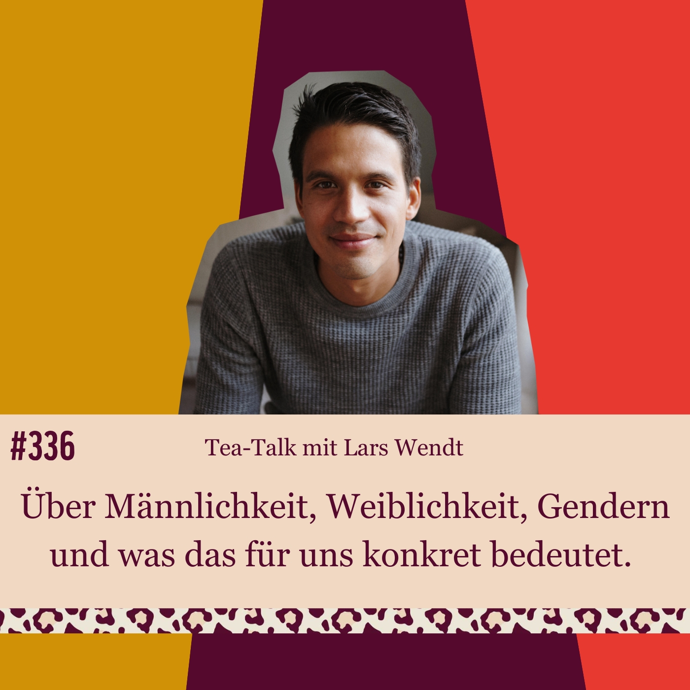 #336 Tea-Talk mit Lars Wendt. Über Männlichkeit, Weiblichkeit, Gendern und was das für uns konkret bedeutet. episode artwork