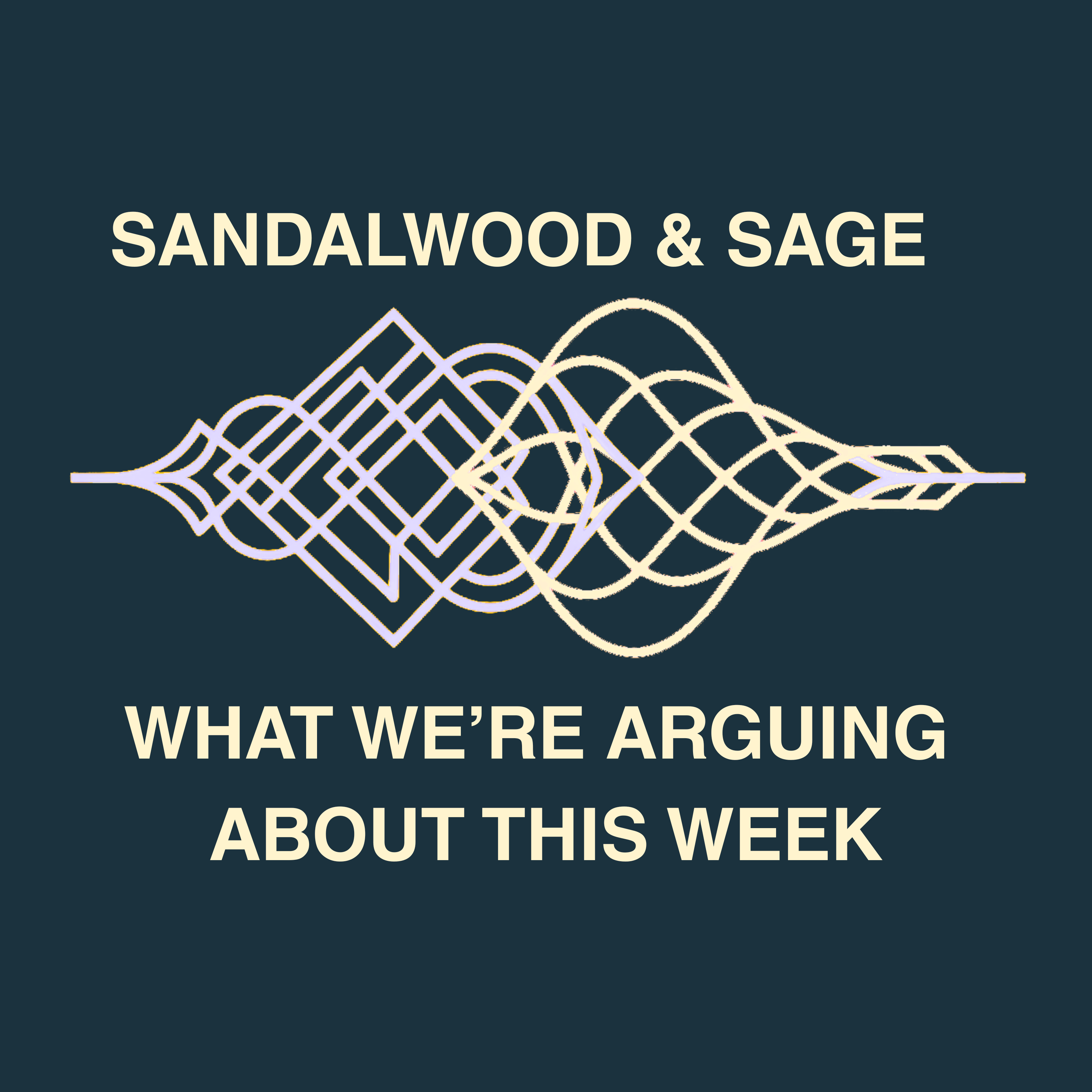 Sandalwood & Sage: What We're Arguing About This Week