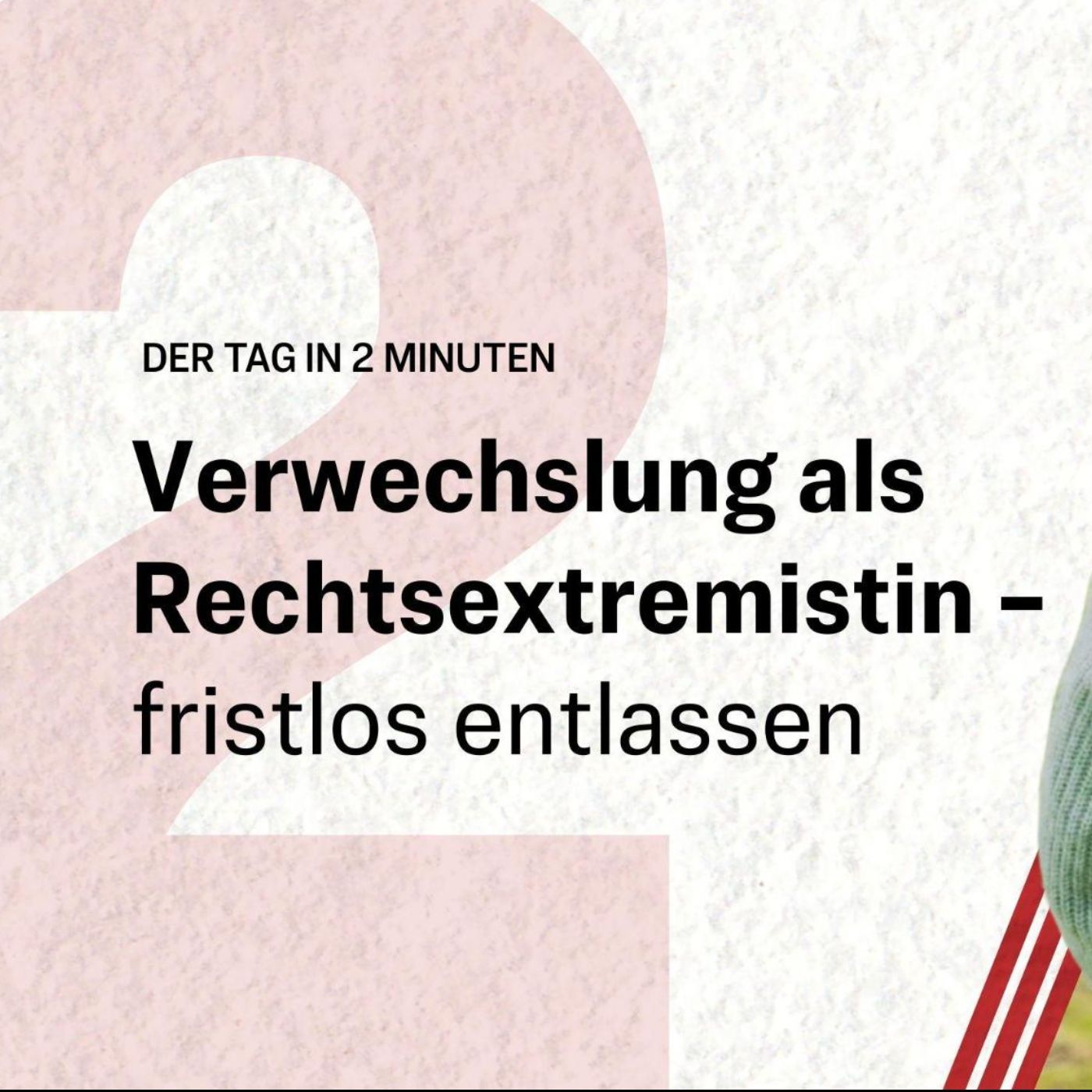 Verwechslung als Rechtsextremistin – fristlos entlassen | Der Tag in 2 Minuten