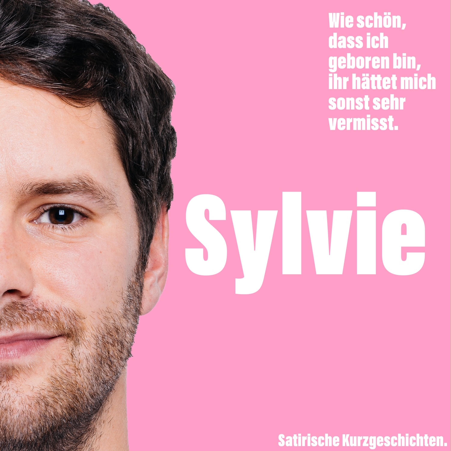 Wie schön, dass ich geboren bin, ihr hättet mich sonst sehr vermisst.