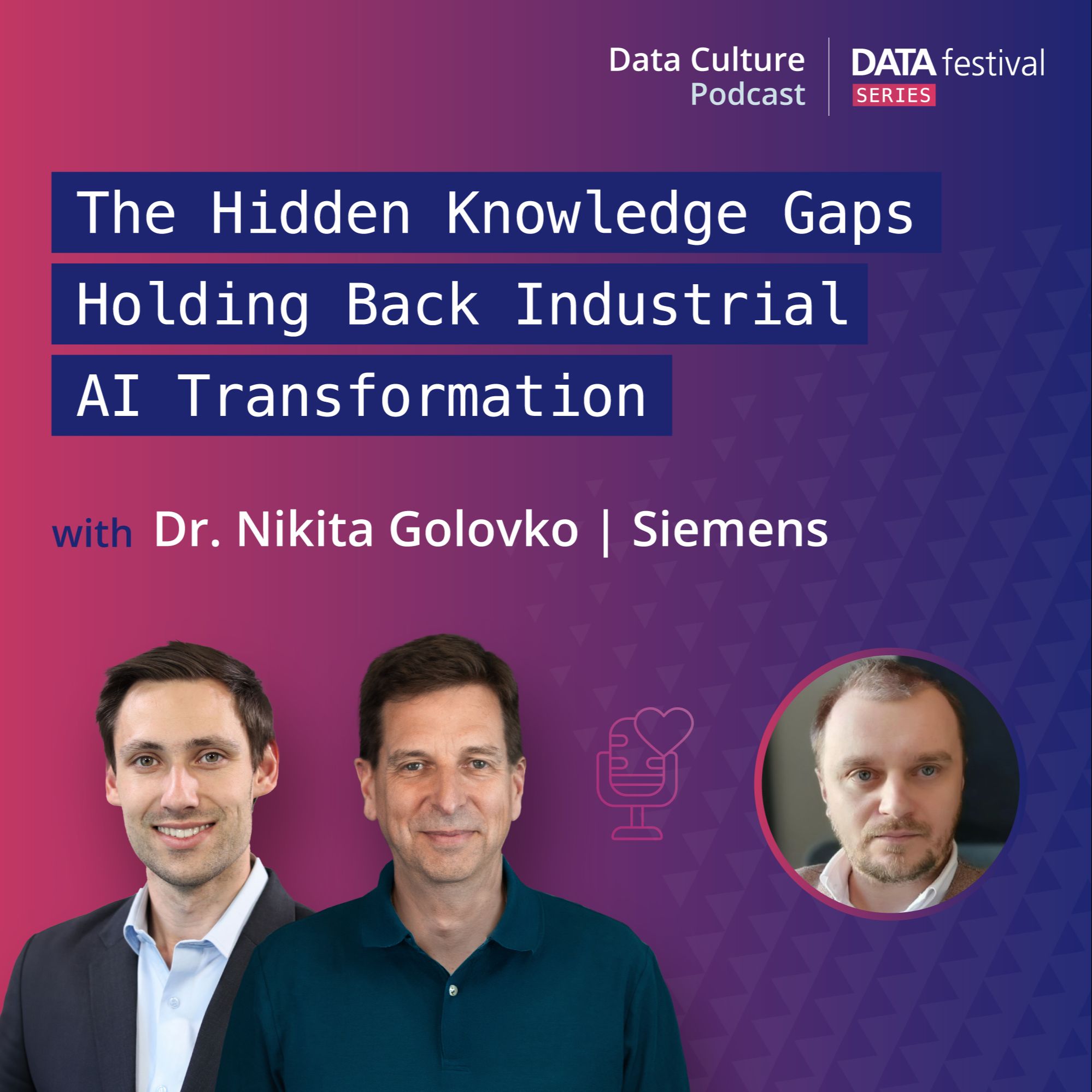 The Hidden Knowledge Gaps Holding Back Industrial AI Transformation – with Dr. Nikita Golovko, Siemens