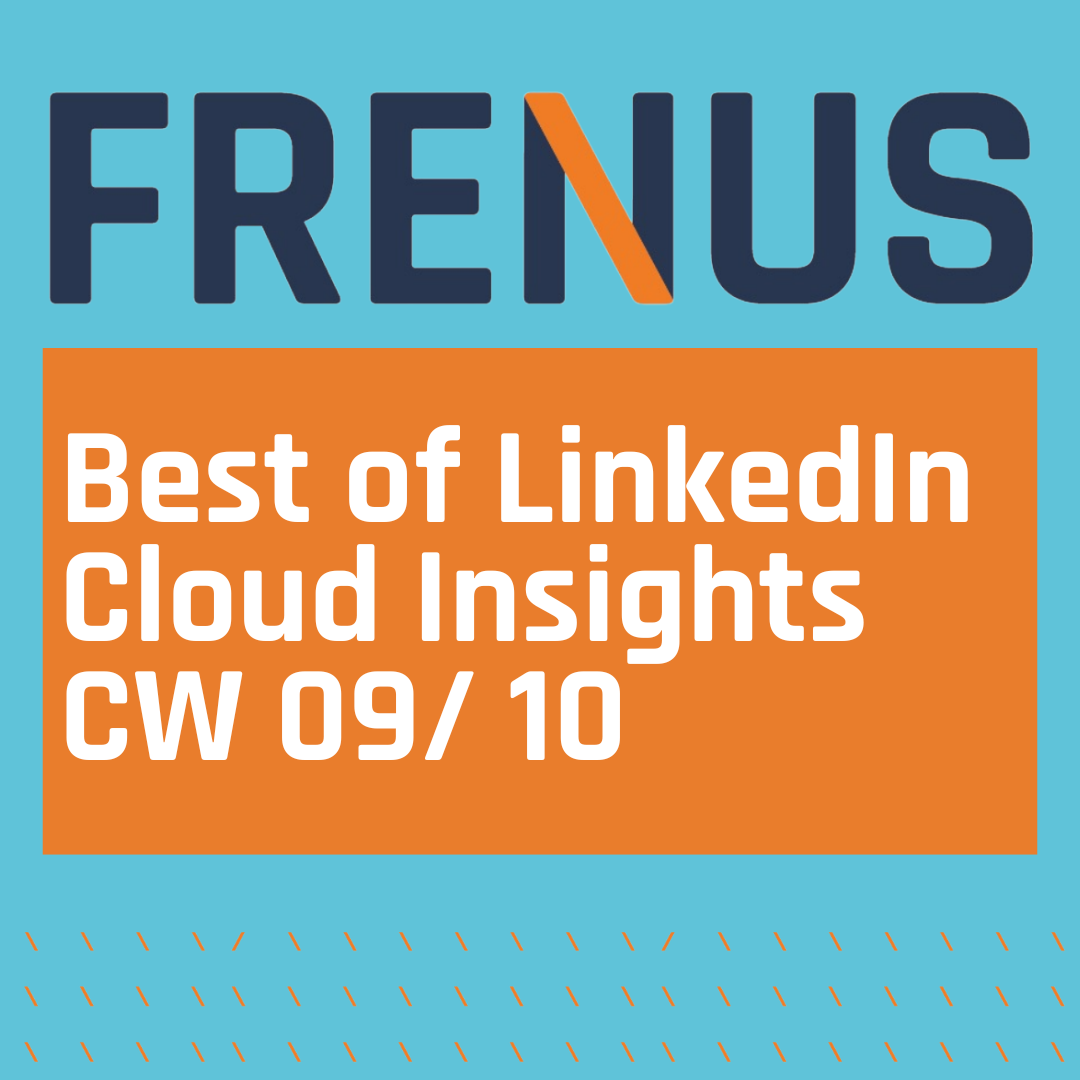 Best of LinkedIn: Cloud Insights CW 09/ 10 Best of LinkedIn: Cloud Insights CW 09/ 10