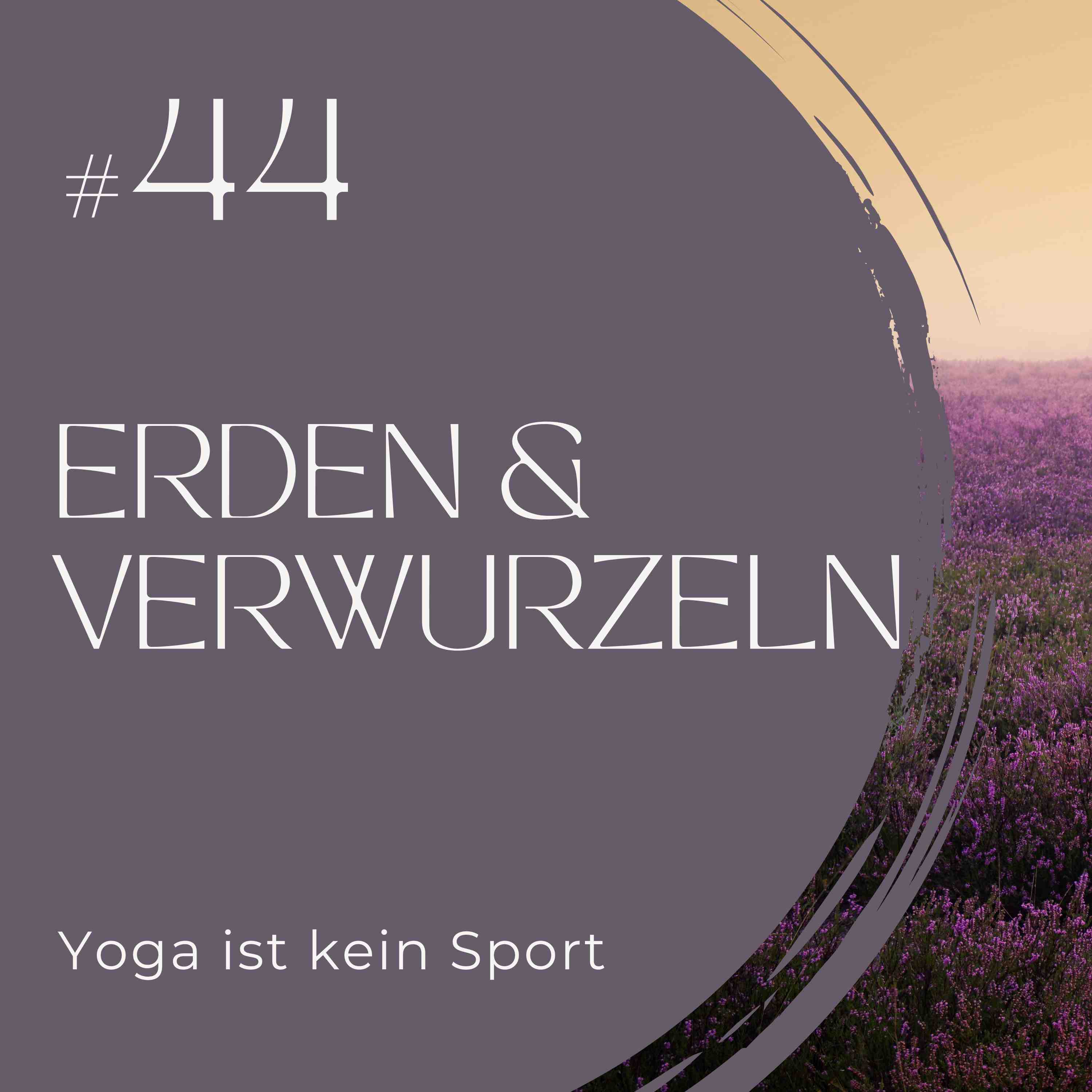 #44 Erden & Verwurzeln