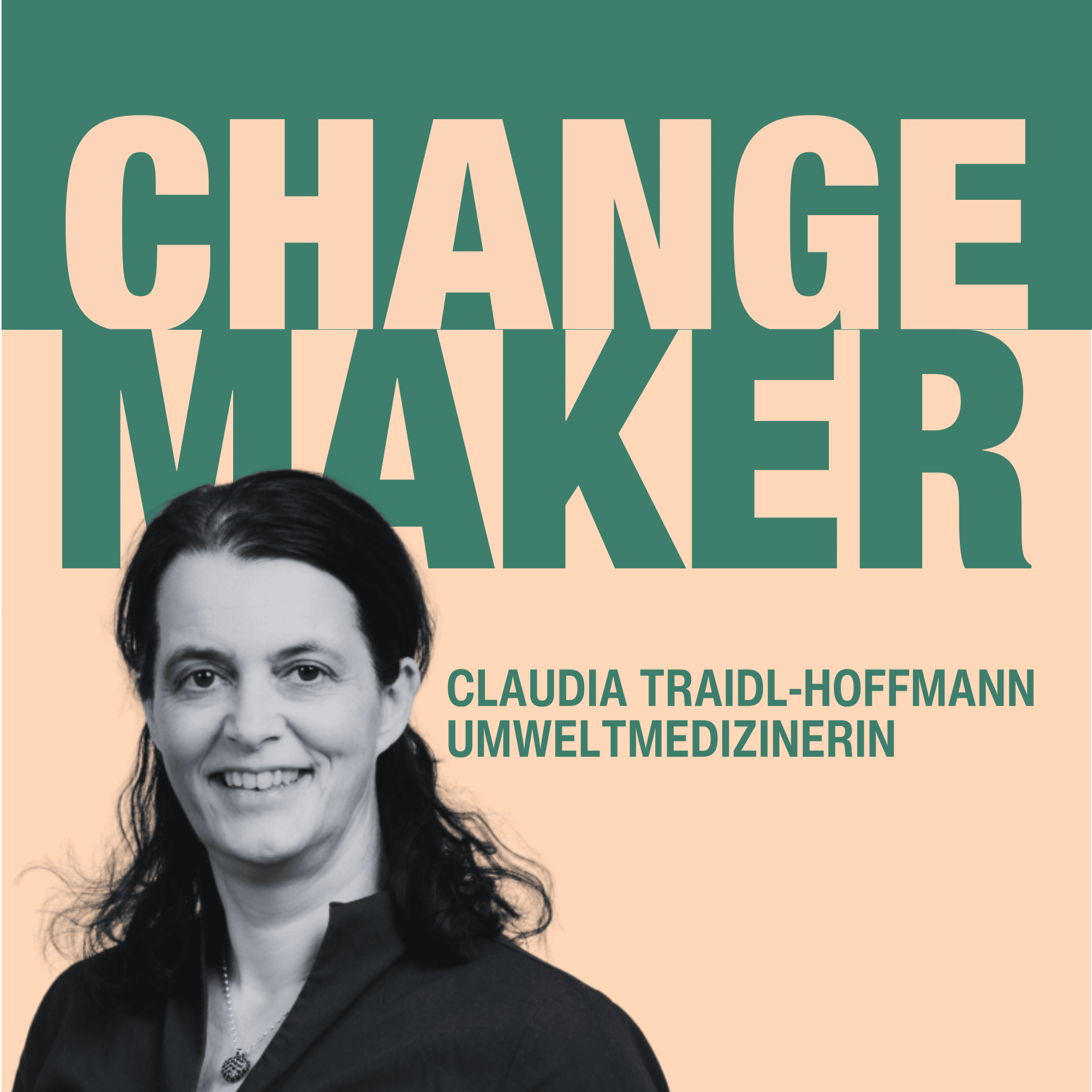 Wie bleiben wir in Zukunft gesund? Changemaker – Claudia Traidl-Hoffmann