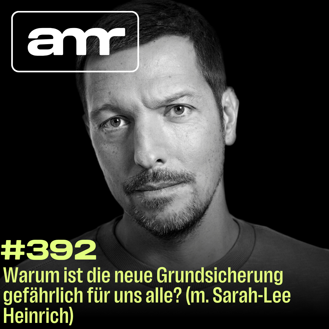 Warum ist die neue Grundsicherung gefährlich für uns alle? (m. Sarah-Lee Heinrich)