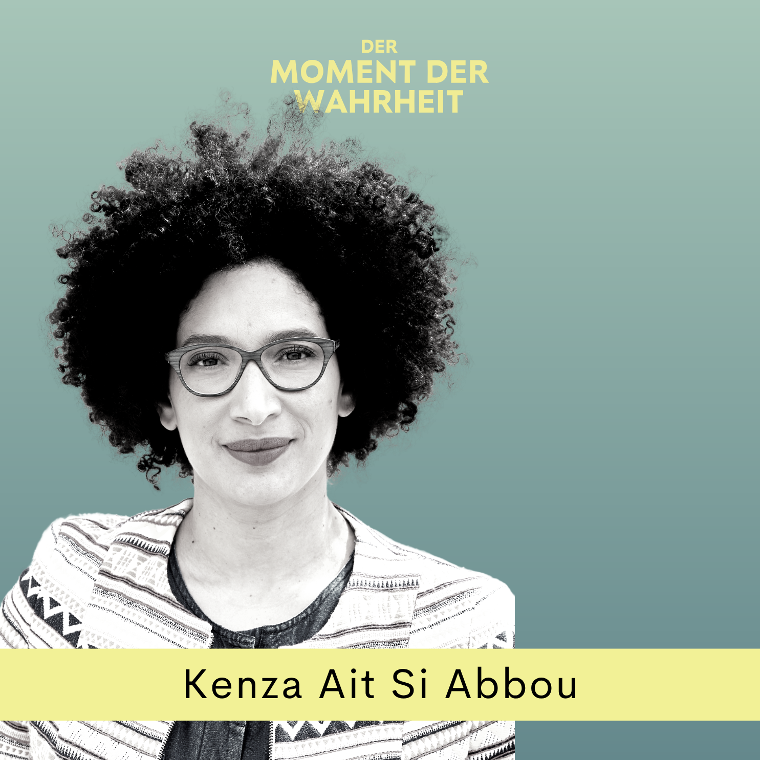 Der Moment der Wahrheit mit Kenza Ait Si Abbou, KI-Expertin, Autorin, Weltbürgerin episode artwork