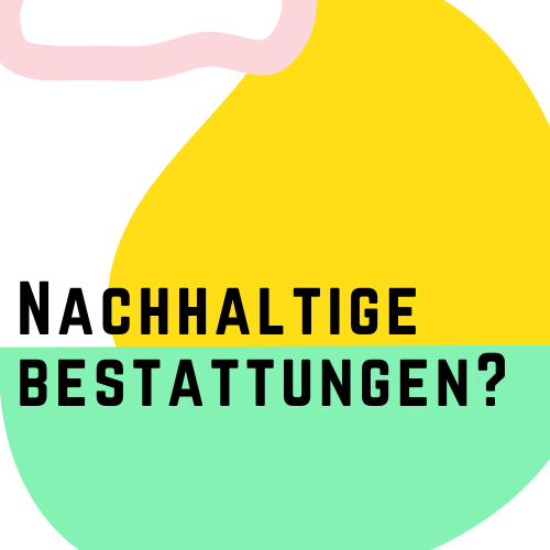 #2 // Nachhaltige Bestattungen?