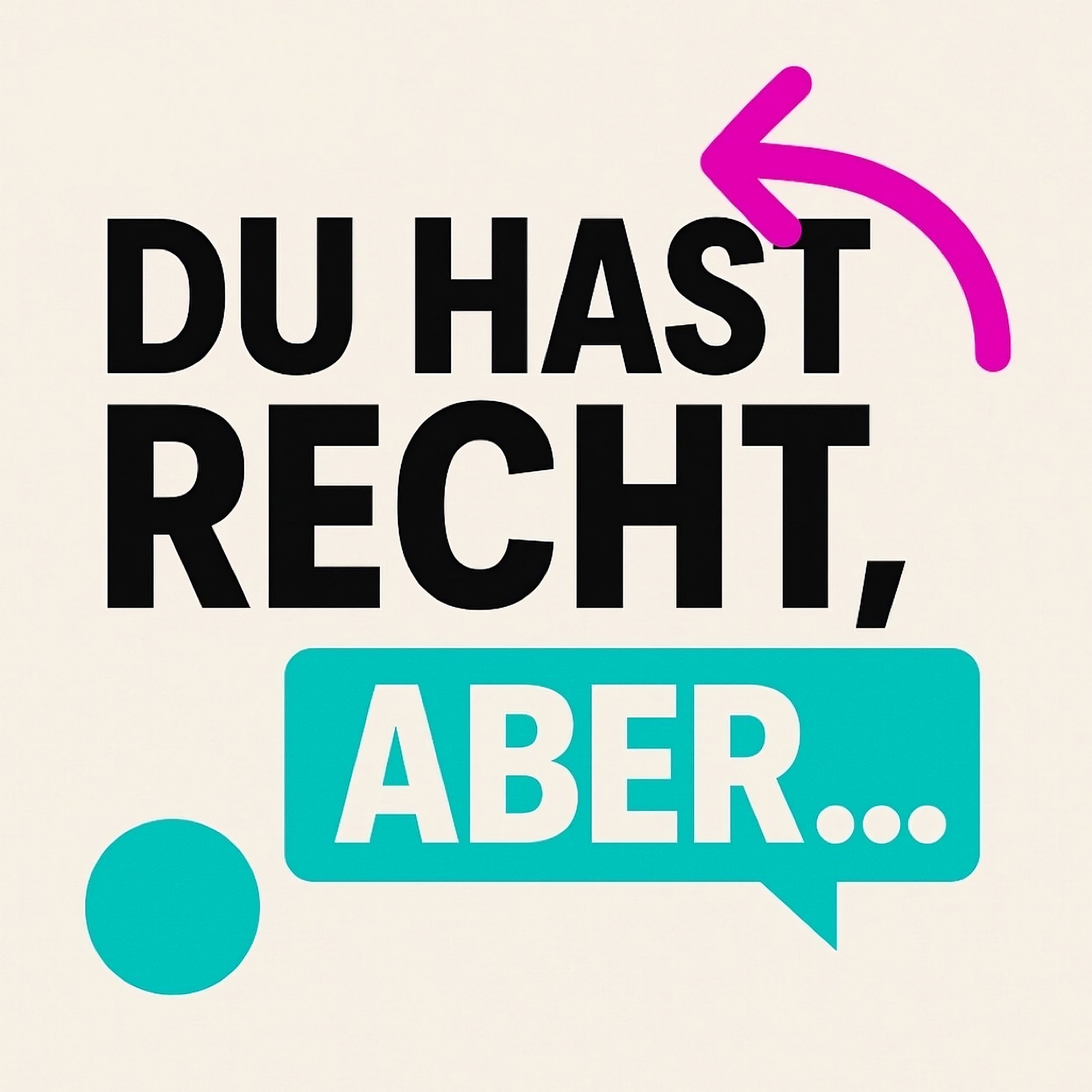 Du hast recht, aber…