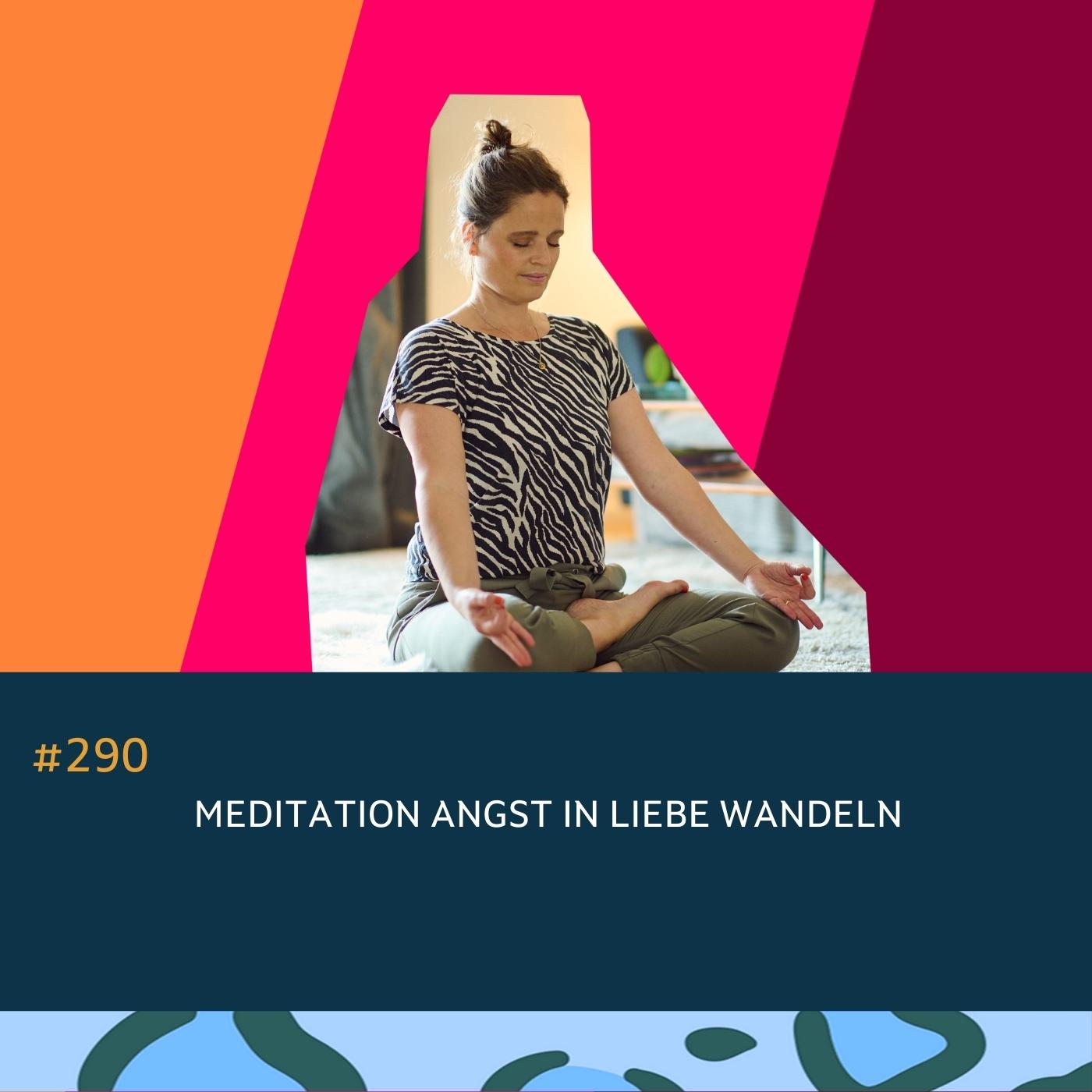 #290 Meditation Angst in Liebe wandeln episode artwork