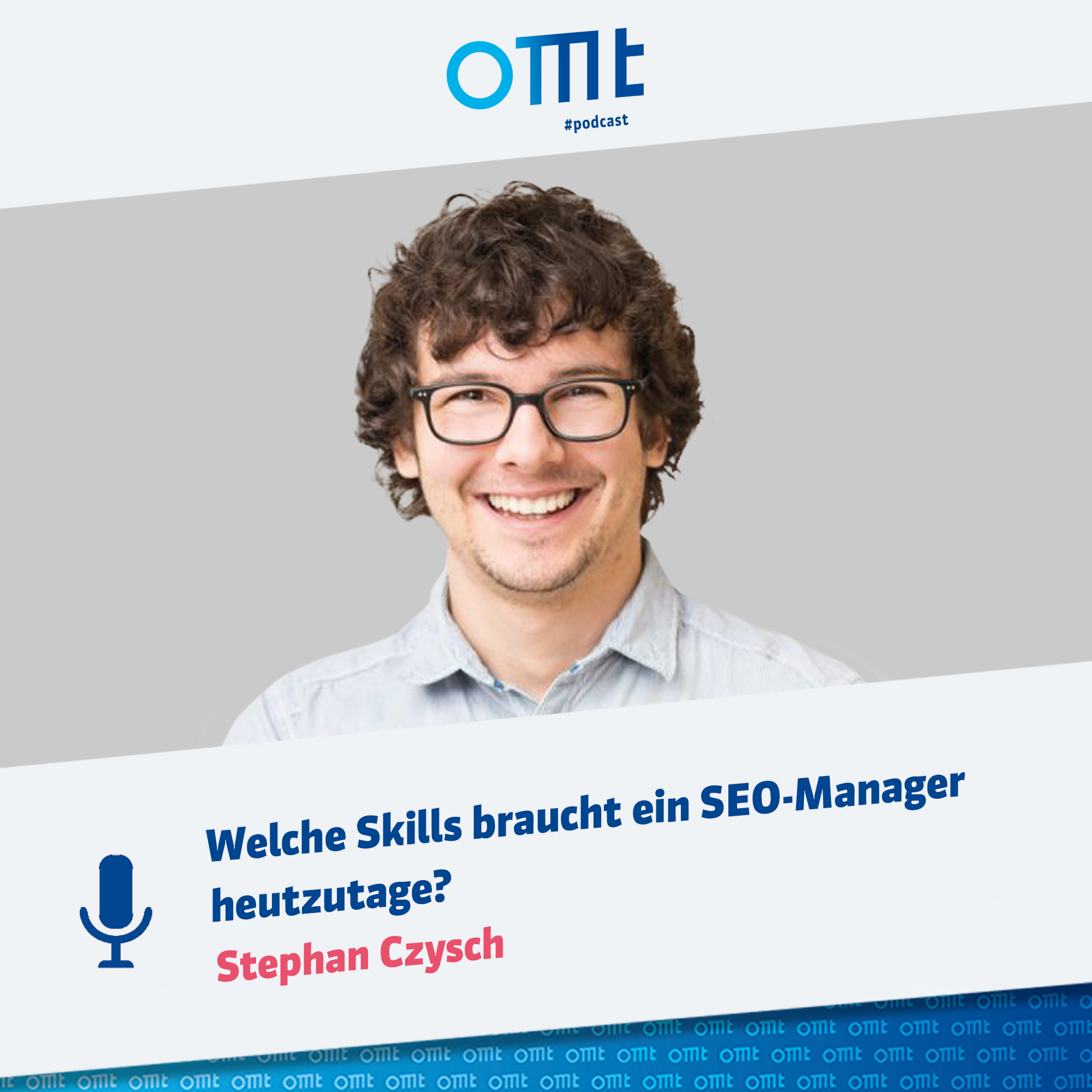Welche Skills braucht ein SEO-Manager heutzutage mit Stephan Czysch  | OMT-Podcast #112 episode artwork