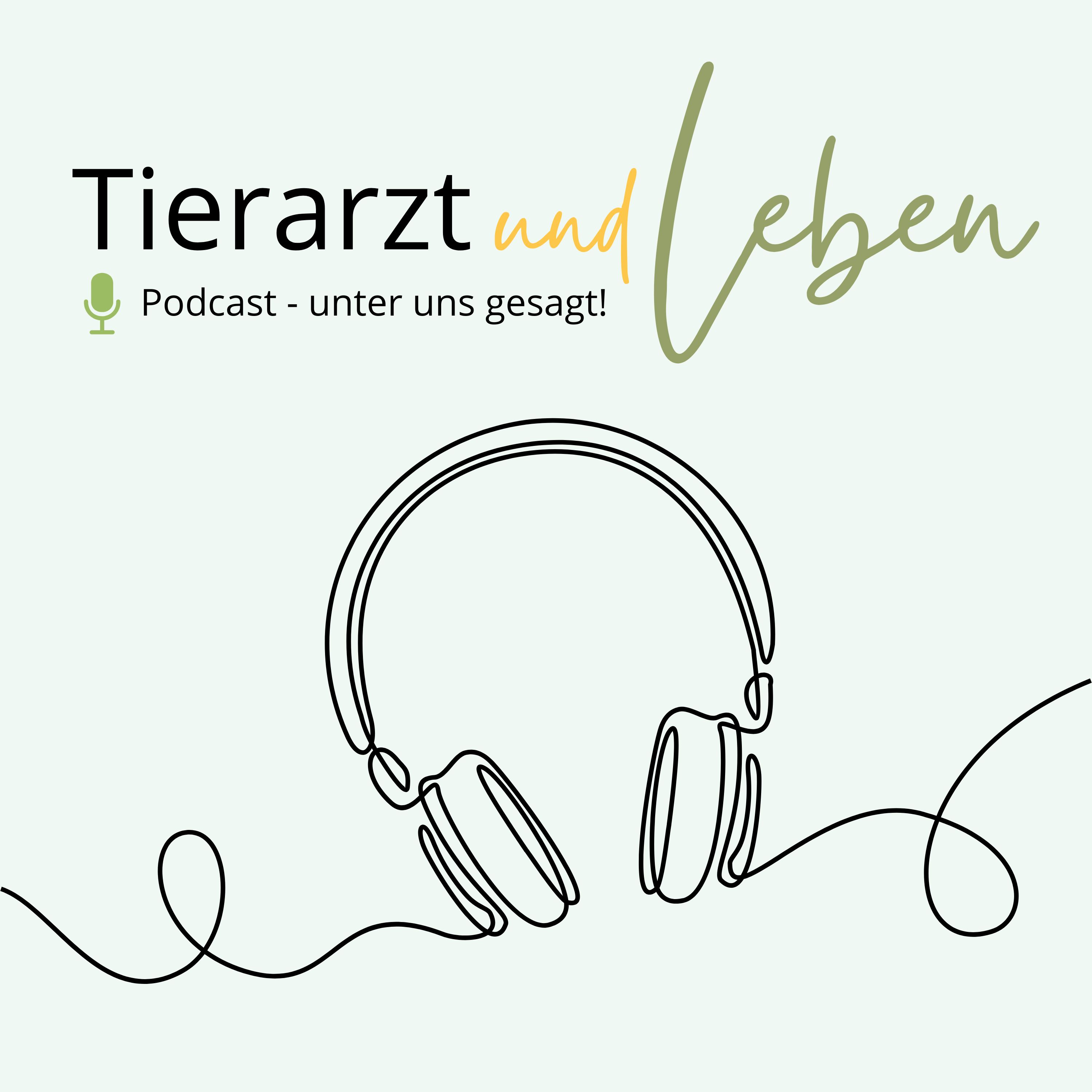 Tierarzt & Leben - der Podcast unter uns gesagt!