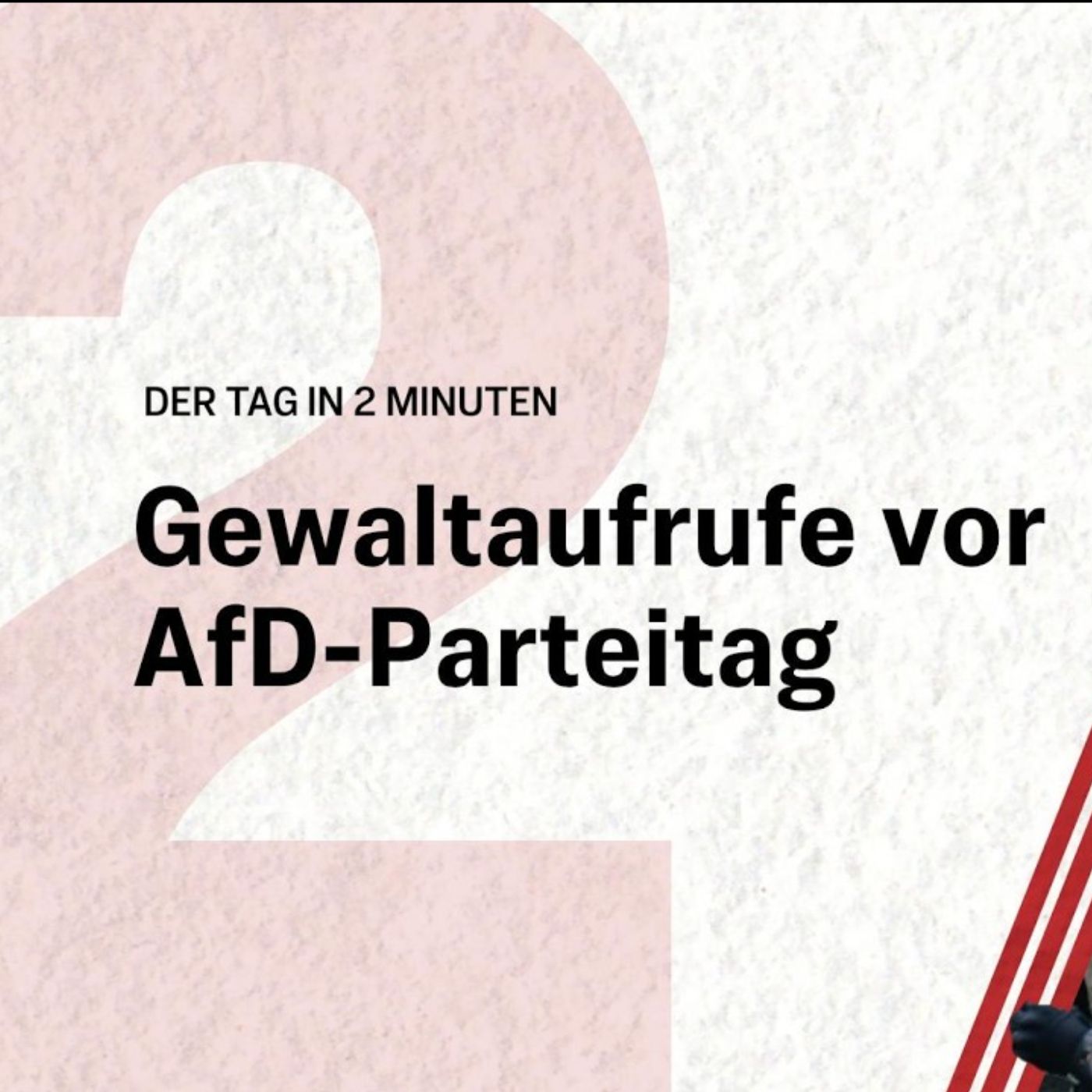 Gewaltaufrufe vor AfD-Parteitag: Polizei schlägt Alarm | Der Tag in 2 Minuten episode artwork