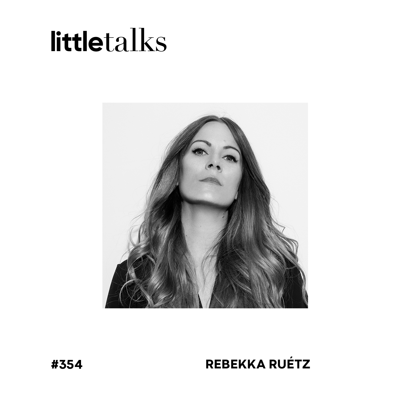 little talks - #354 Rebekka Ruétz | Jede Entscheidung ist eine Entscheidung zu mir hin