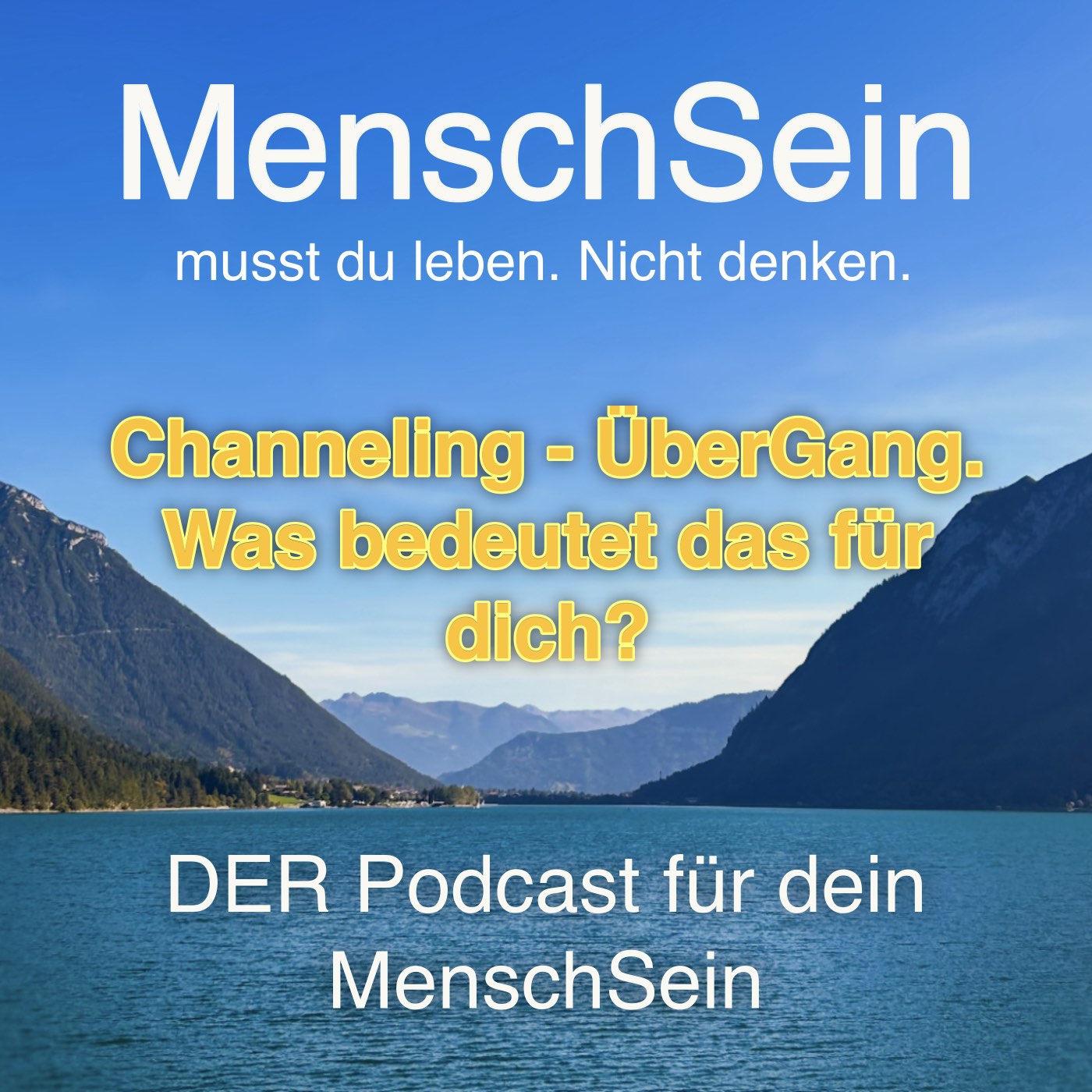 MenschSein - musst du leben. Nicht denken. - DER Podcast für dein MenschSein