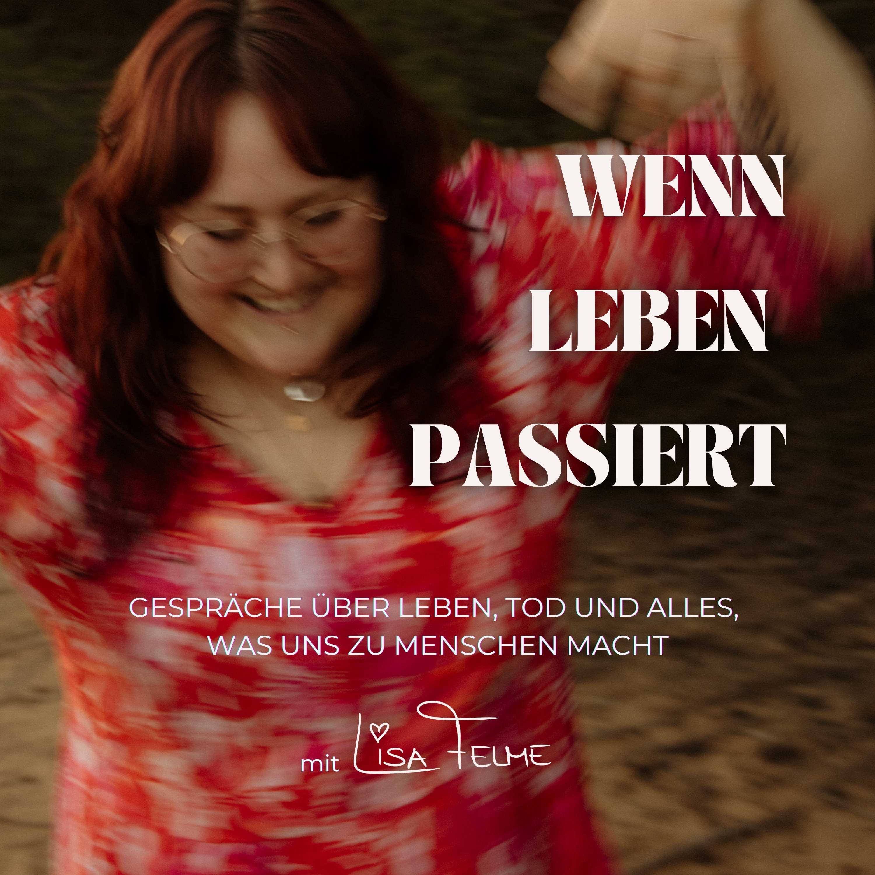 Wenn Leben passiert - Gespräche über Leben, Tod und alles, was uns zu Menschen macht.