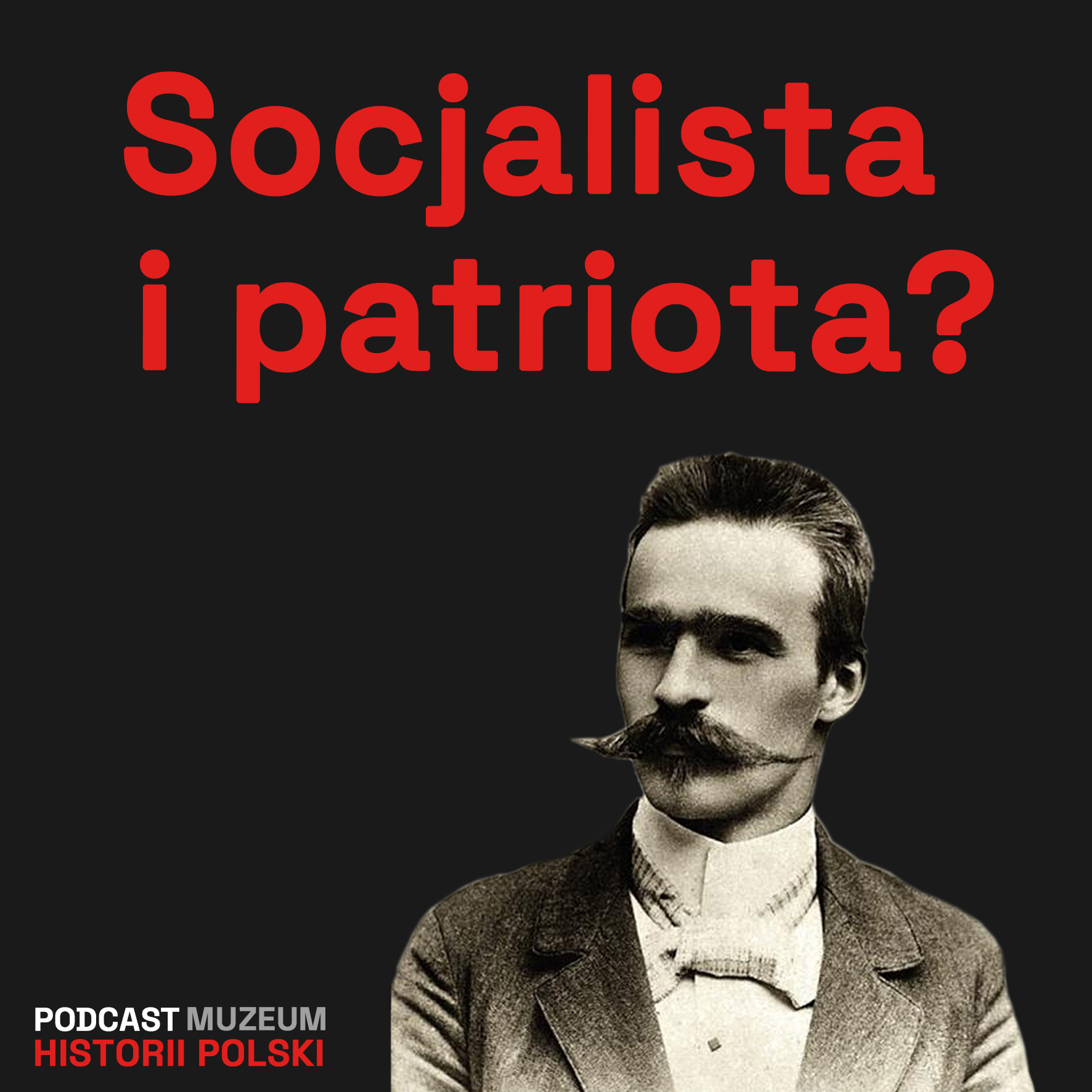 Józef Piłsudski. Patriota i socjalista?