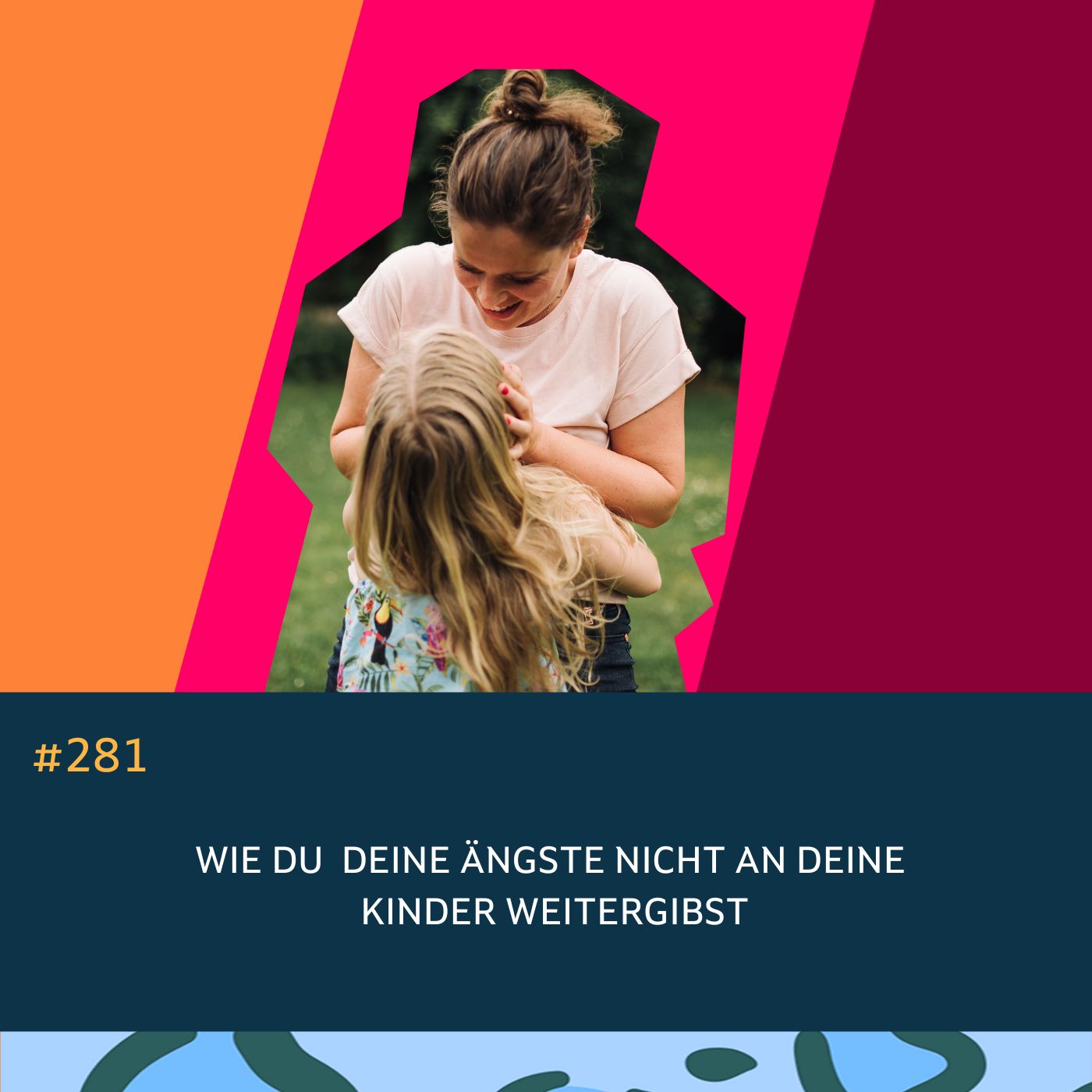 281 Wie Du Deine Ängste nicht an Deine Kinder weitergibst episode artwork