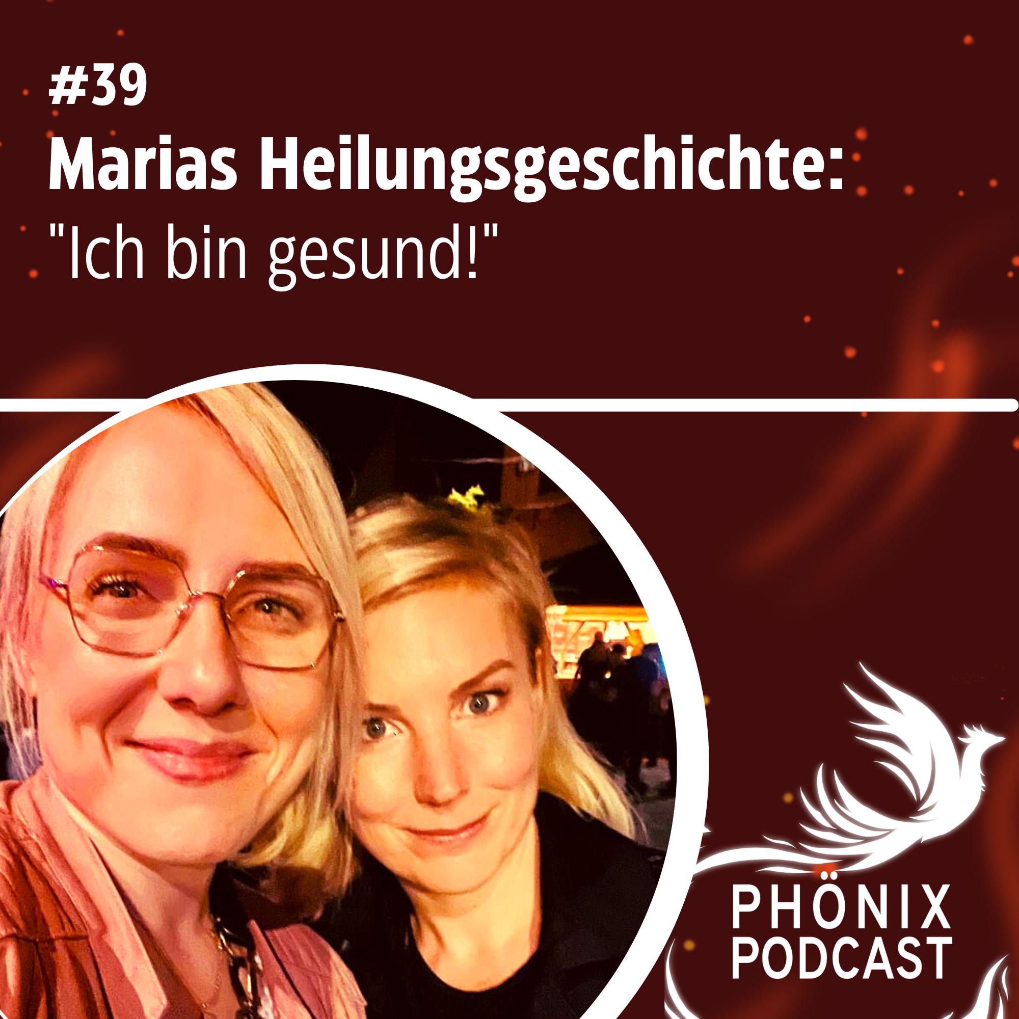 EXKLUSIV - Marias Heilungsgeschichte: "Ich bin gesund! Und wie geht´s weiter?" #39 - podcast episode cover