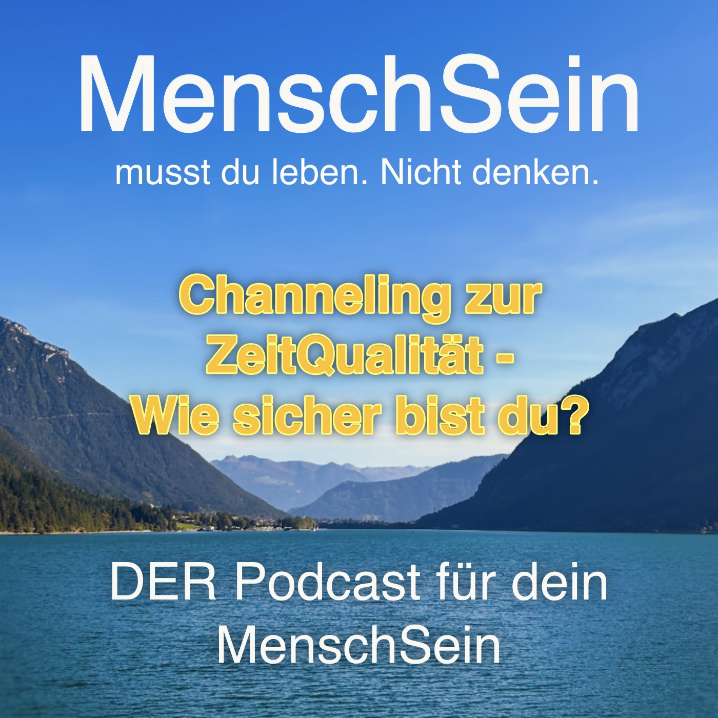 MenschSein - musst du leben. Nicht denken. - DER Podcast für dein MenschSein