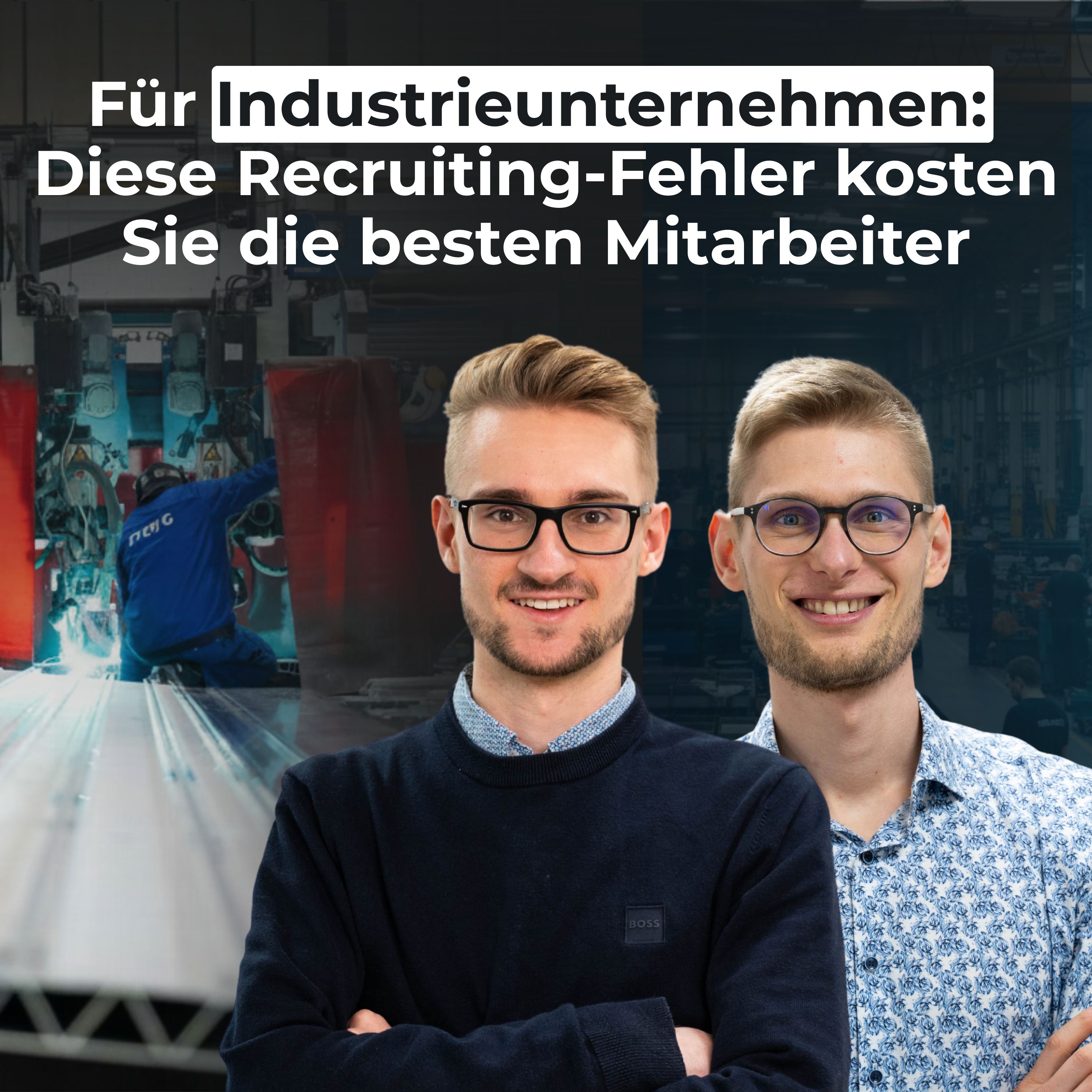 #4 - Für Industrieunternehmen: Diese Recruiting-Fehler kosten Sie die besten Mitarbeiter episode artwork