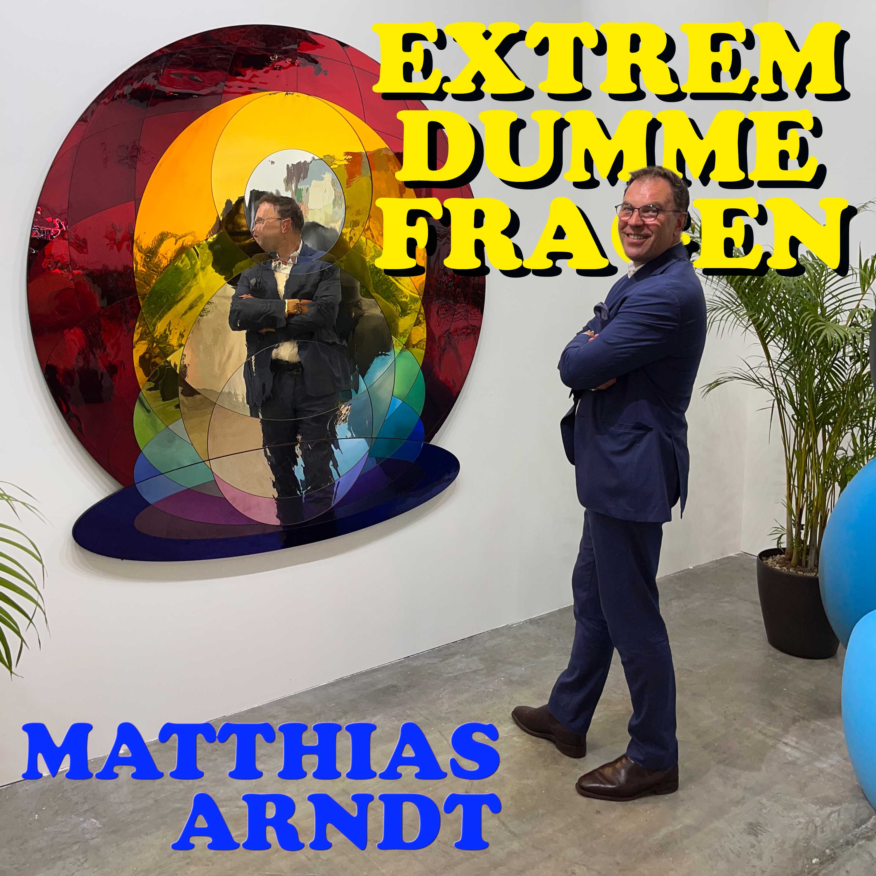 EXTREM DUMME FRAGEN – Der Podcast über Kunst und die Welt