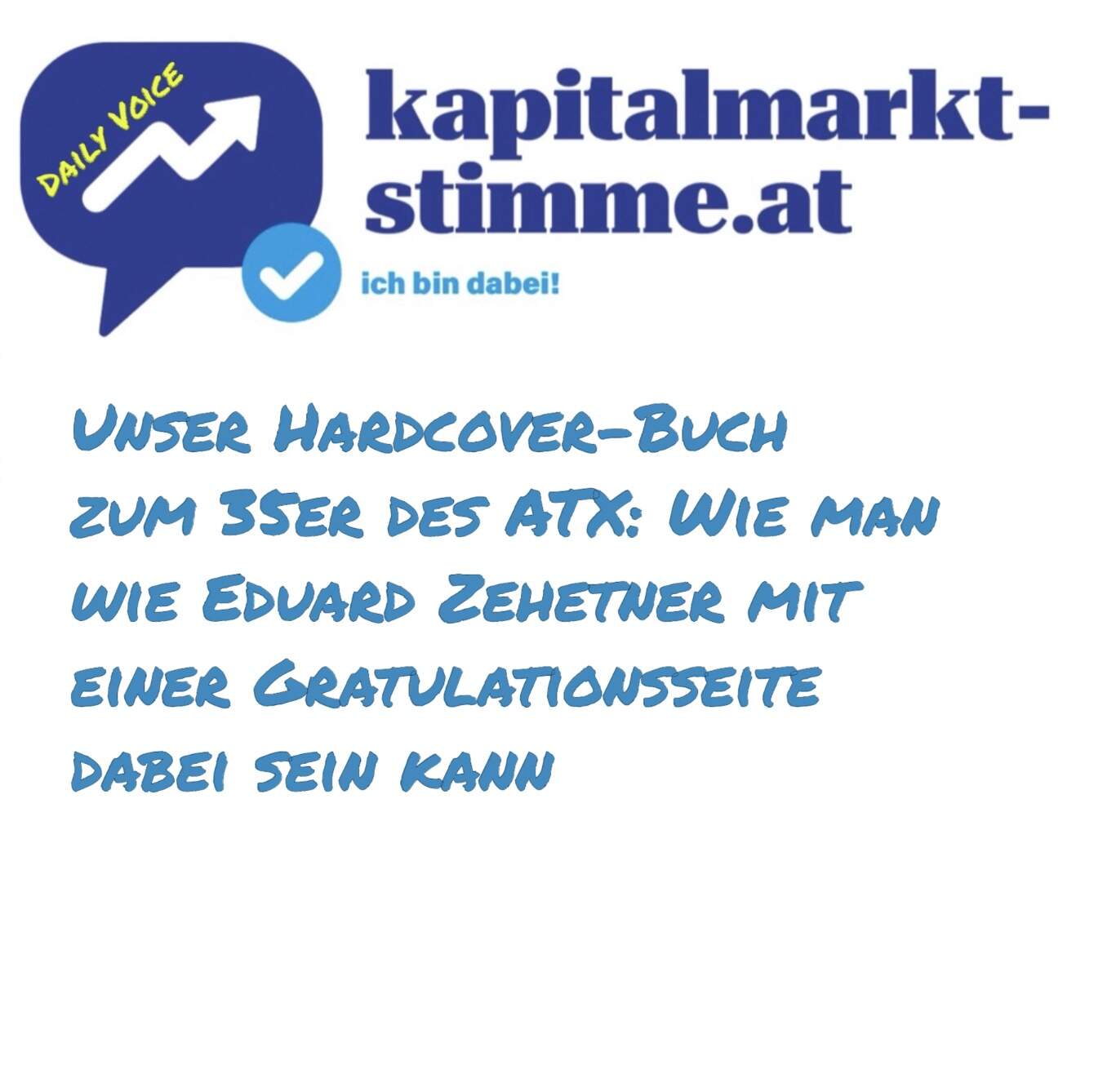 kapitalmarkt-stimme.at daily voice: Unser Hardcover-Buch zum ATX-35er, man kann wie Eduard Zehetner mit einer Gratulationsseite dabei sein