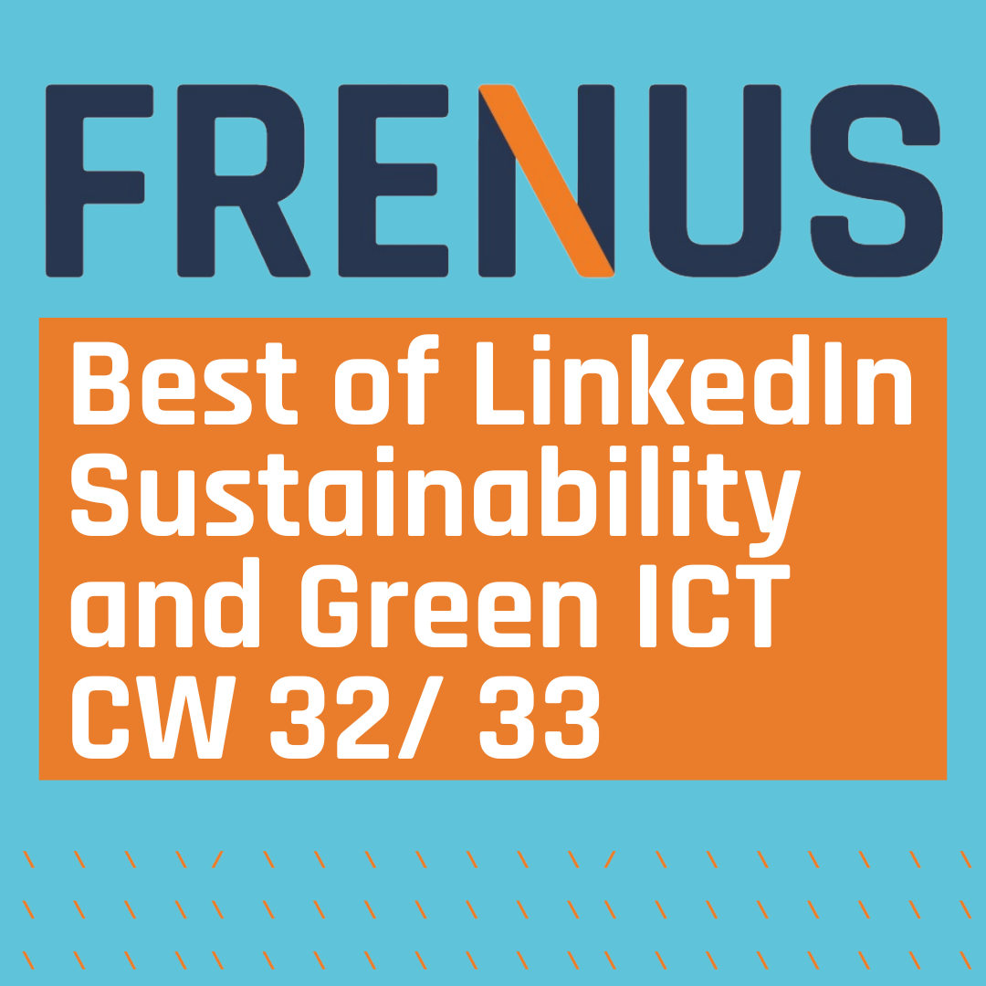 Best of LinkedIn: Sustainability & Green ICT CW 32/ 33