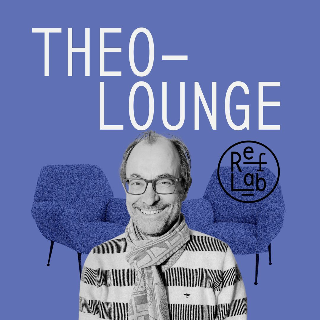 TheoLounge: Gespräche über Gegenwart – jenseits von Glaube oder Unglaube (RefLab)